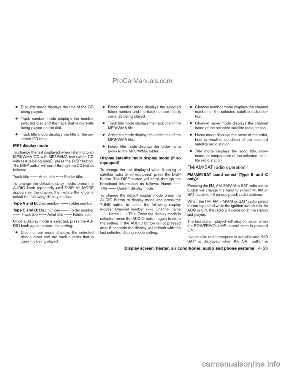NISSAN TITAN 2008  Owners Manual cDisc title mode displays the title of the CD
being played.
cTrack number mode displays the number
selected disc and the track that is currently
being played on the disk.
cTrack title mode displays th