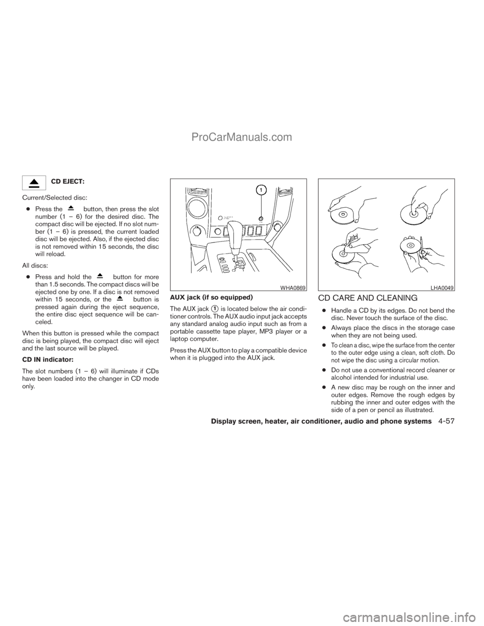 NISSAN TITAN 2008  Owners Manual CD EJECT:
Current/Selected disc:
cPress the
button, then press the slot
number (1 – 6) for the desired disc. The
compact disc will be ejected. If no slot num-
ber (1 – 6) is pressed, the current l