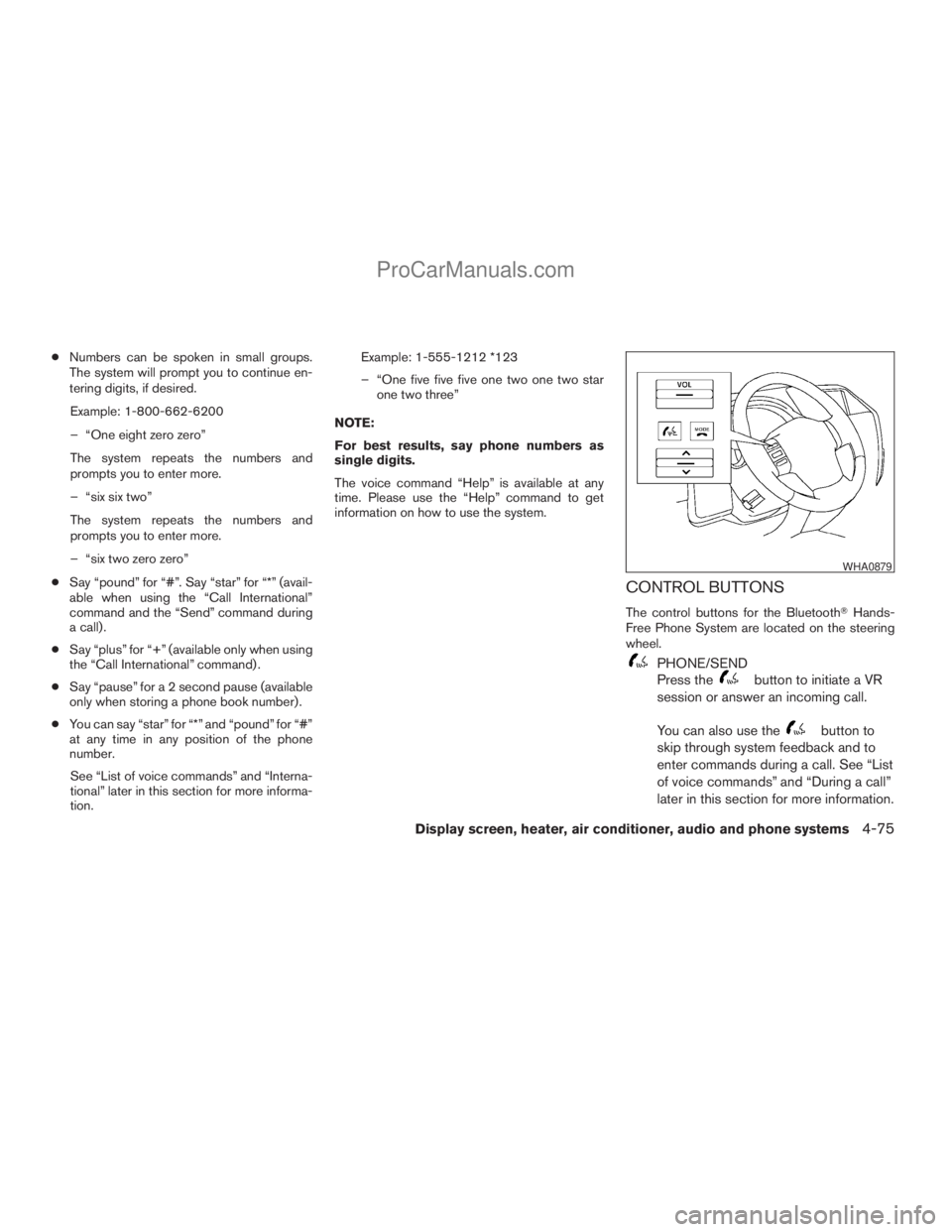 NISSAN TITAN 2008 Owners Manual cNumbers can be spoken in small groups.
The system will prompt you to continue en-
tering digits, if desired.
Example: 1-800-662-6200
– “One eight zero zero”
The system repeats the numbers and
p NISSAN TITAN 2008 Owners Manual cNumbers can be spoken in small groups.
The system will prompt you to continue en-
tering digits, if desired.
Example: 1-800-662-6200
– “One eight zero zero”
The system repeats the numbers and
p