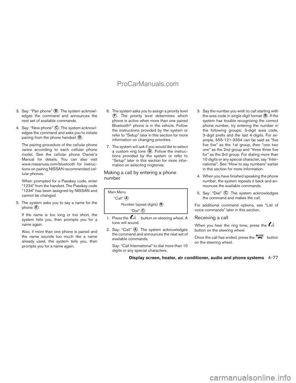 NISSAN TITAN 2008 Owners Manual 3. Say: “Pair phone”sB. The system acknowl-
edges the command and announces the
next set of available commands.
4. Say: “New phone”
sC. The system acknowl-
edges the command and asks you to in NISSAN TITAN 2008 Owners Manual 3. Say: “Pair phone”sB. The system acknowl-
edges the command and announces the
next set of available commands.
4. Say: “New phone”
sC. The system acknowl-
edges the command and asks you to in