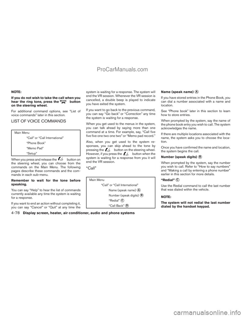 NISSAN TITAN 2008 Owners Manual NOTE:
If you do not wish to take the call when you
hear the ring tone, press the
button
on the steering wheel.
For additional command options, see “List of
voice commands” later in this section.
L NISSAN TITAN 2008 Owners Manual NOTE:
If you do not wish to take the call when you
hear the ring tone, press the
button
on the steering wheel.
For additional command options, see “List of
voice commands” later in this section.
L