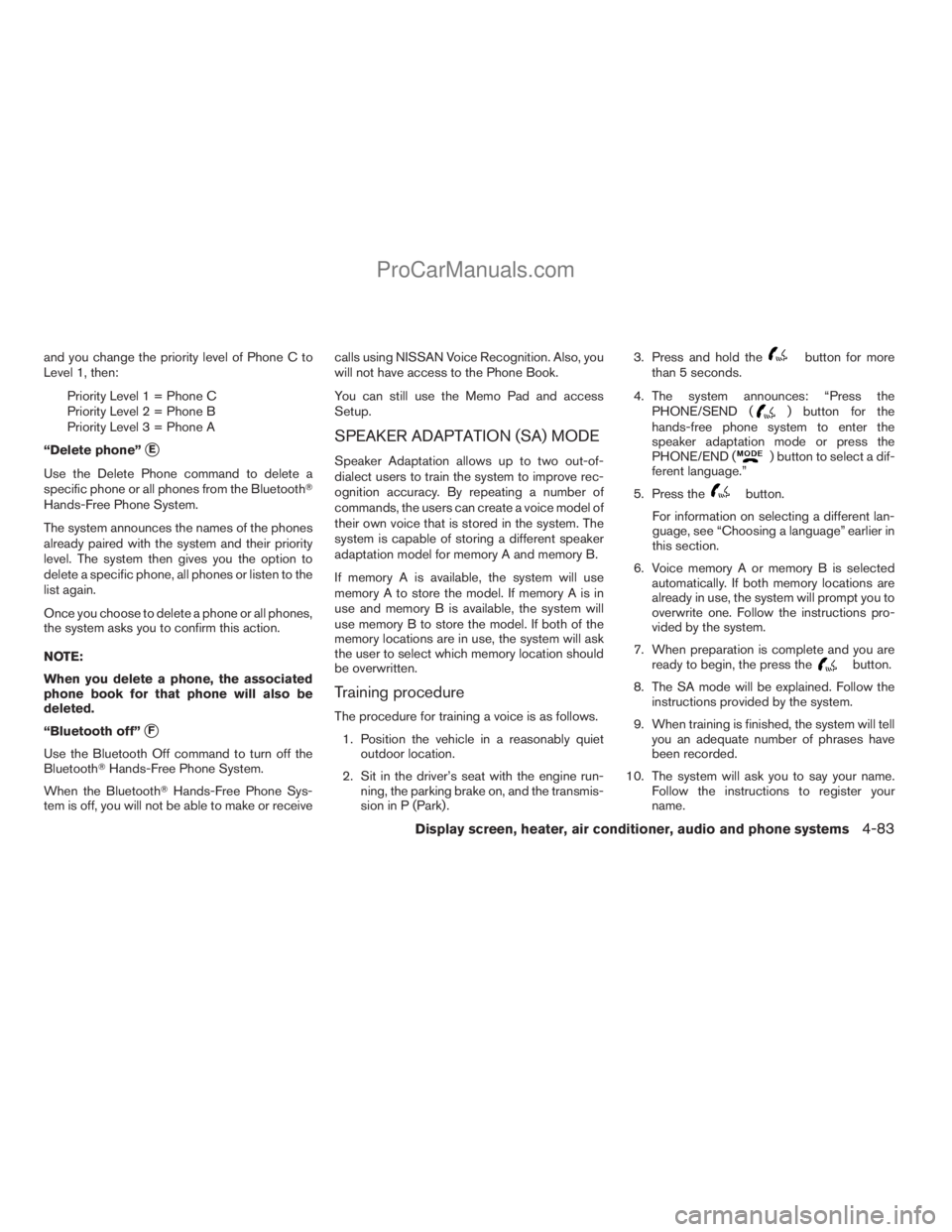 NISSAN TITAN 2008  Owners Manual and you change the priority level of Phone C to
Level 1, then:
Priority Level 1 = Phone C
Priority Level 2 = Phone B
Priority Level 3 = Phone A
“Delete phone”
sE
Use the Delete Phone command to de