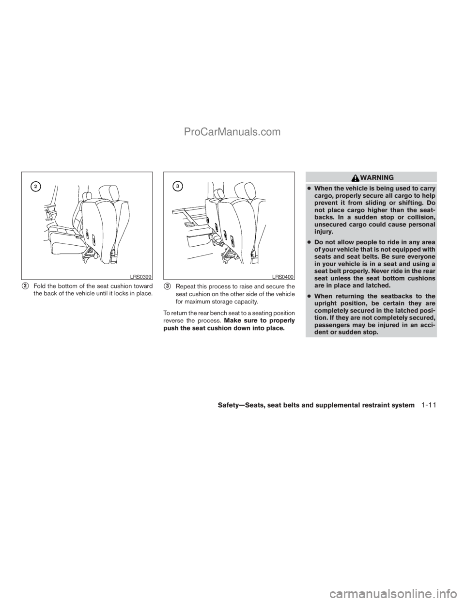 NISSAN TITAN 2008 Owners Manual s2Fold the bottom of the seat cushion toward
the back of the vehicle until it locks in place.s3Repeat this process to raise and secure the
seat cushion on the other side of the vehicle
for maximum sto