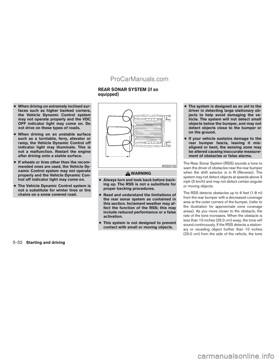 NISSAN TITAN 2008  Owners Manual cWhen driving on extremely inclined sur-
faces such as higher banked corners,
the Vehicle Dynamic Control system
may not operate properly and the VDC
OFF indicator light may come on. Do
not drive on t