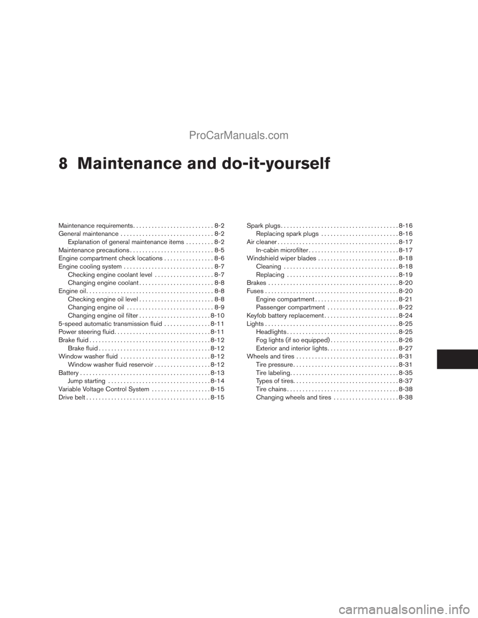 NISSAN TITAN 2008  Owners Manual 8 Maintenance and do-it-yourself
Maintenance requirements..........................8-2
General maintenance..............................8-2
Explanation of general maintenance items.........8-2
Mainten