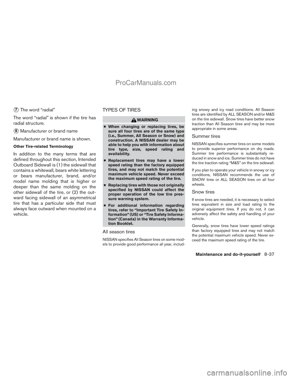 NISSAN TITAN 2008  Owners Manual s7The word “radial”
The word “radial” is shown if the tire has
radial structure.
s8Manufacturer or brand name
Manufacturer or brand name is shown.
Other Tire-related Terminology
In addition to