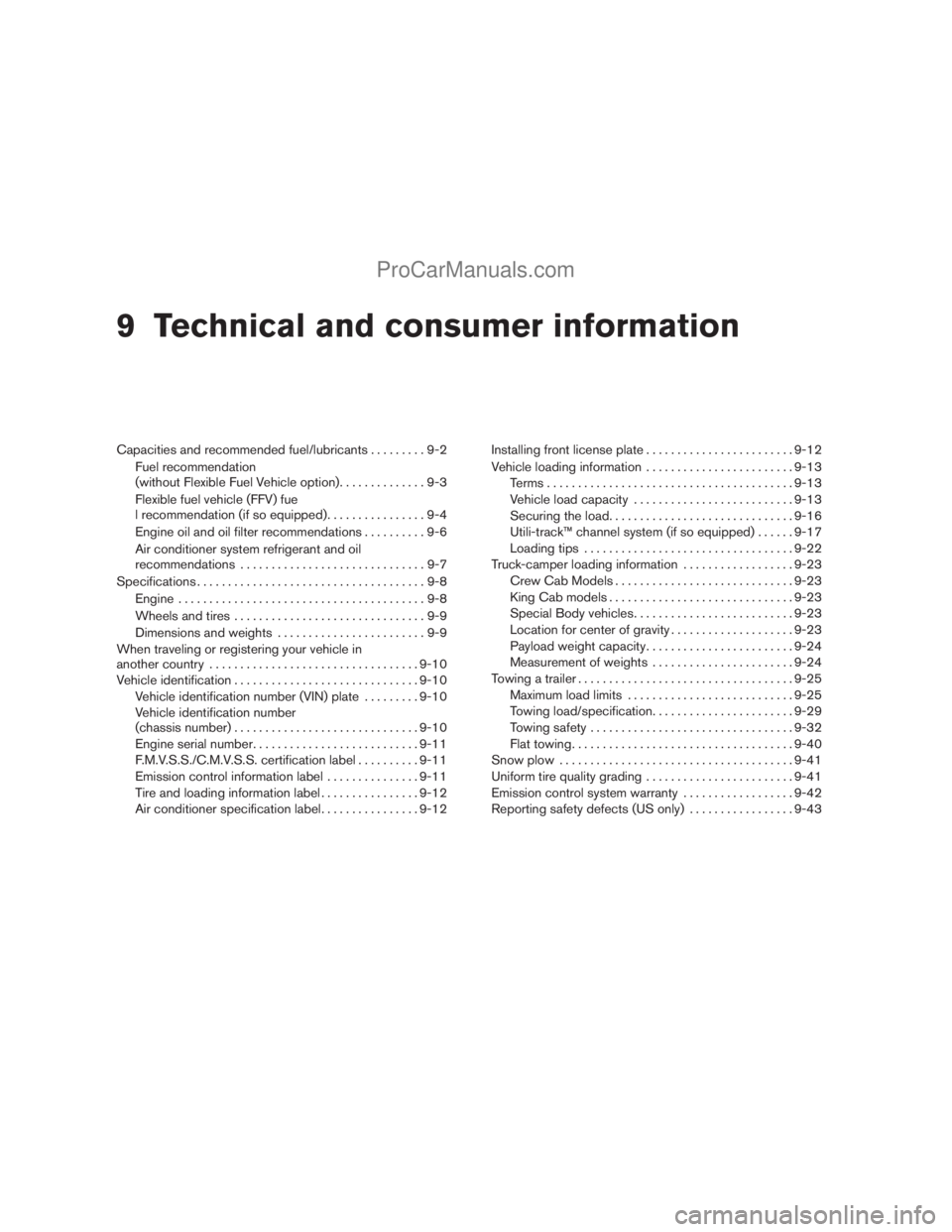 NISSAN TITAN 2008  Owners Manual 9 Technical and consumer information
Capacities and recommended fuel/lubricants.........9-2
Fuel recommendation
(without Flexible Fuel Vehicle option)..............9-3
Flexible fuel vehicle (FFV) fue
