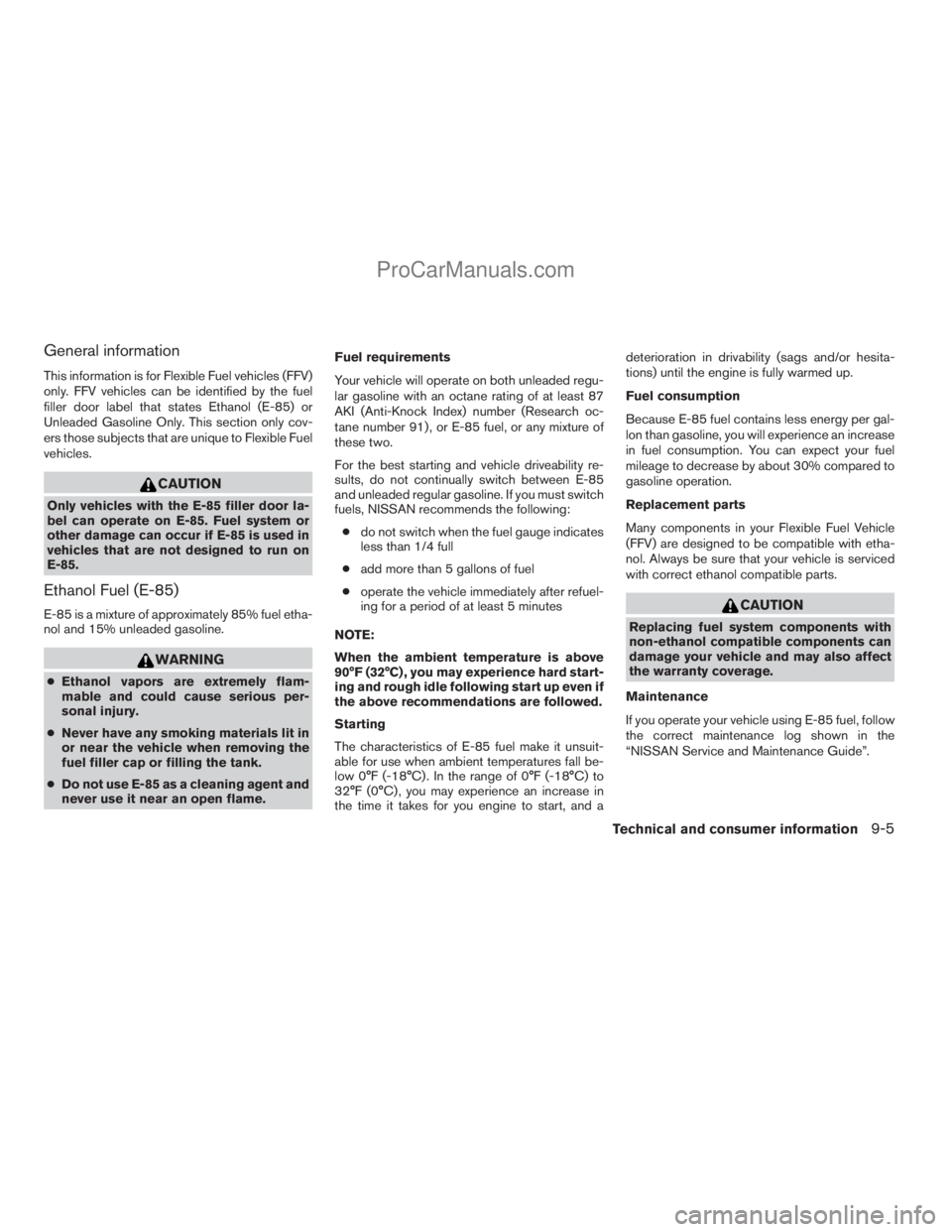 NISSAN TITAN 2008  Owners Manual General information
This information is for Flexible Fuel vehicles (FFV)
only. FFV vehicles can be identified by the fuel
filler door label that states Ethanol (E-85) or
Unleaded Gasoline Only. This s