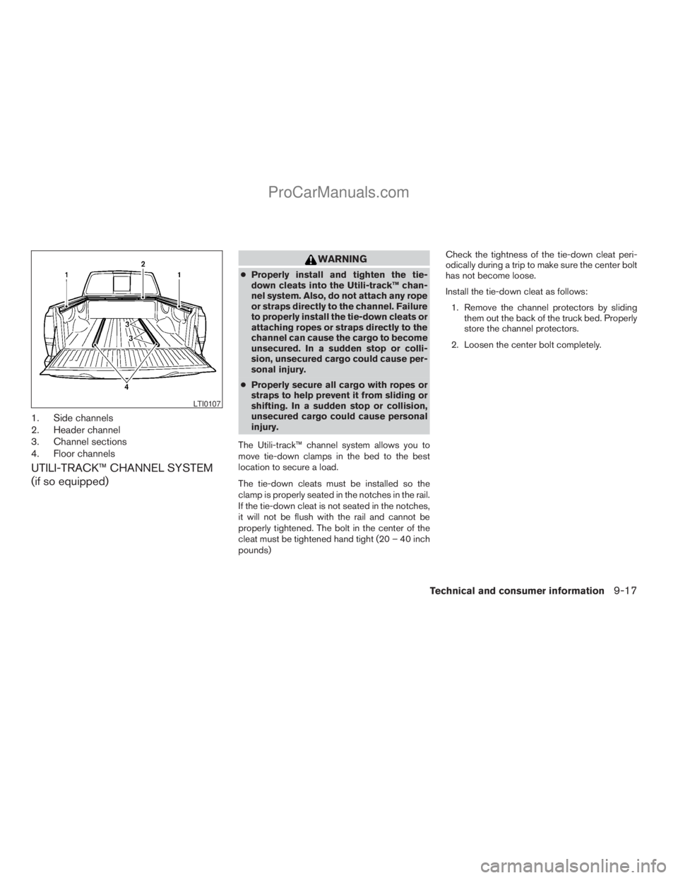 NISSAN TITAN 2008  Owners Manual 1. Side channels
2. Header channel
3. Channel sections
4. Floor channels
UTILI-TRACK™ CHANNEL SYSTEM
(if so equipped)
WARNING
cProperly install and tighten the tie-
down cleats into the Utili-track