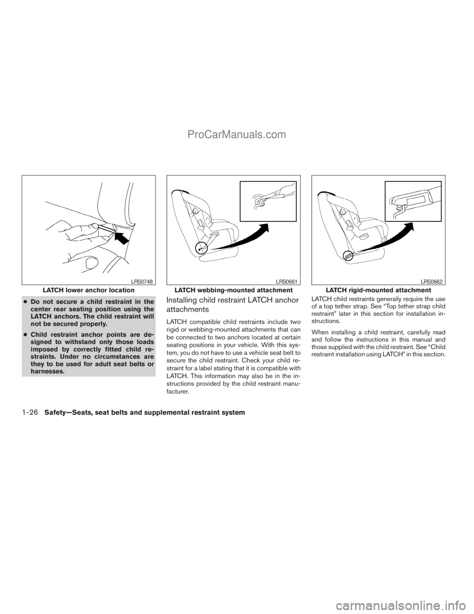 NISSAN TITAN 2008 Service Manual cDo not secure a child restraint in the
center rear seating position using the
LATCH anchors. The child restraint will
not be secured properly.
cChild restraint anchor points are de-
signed to withsta