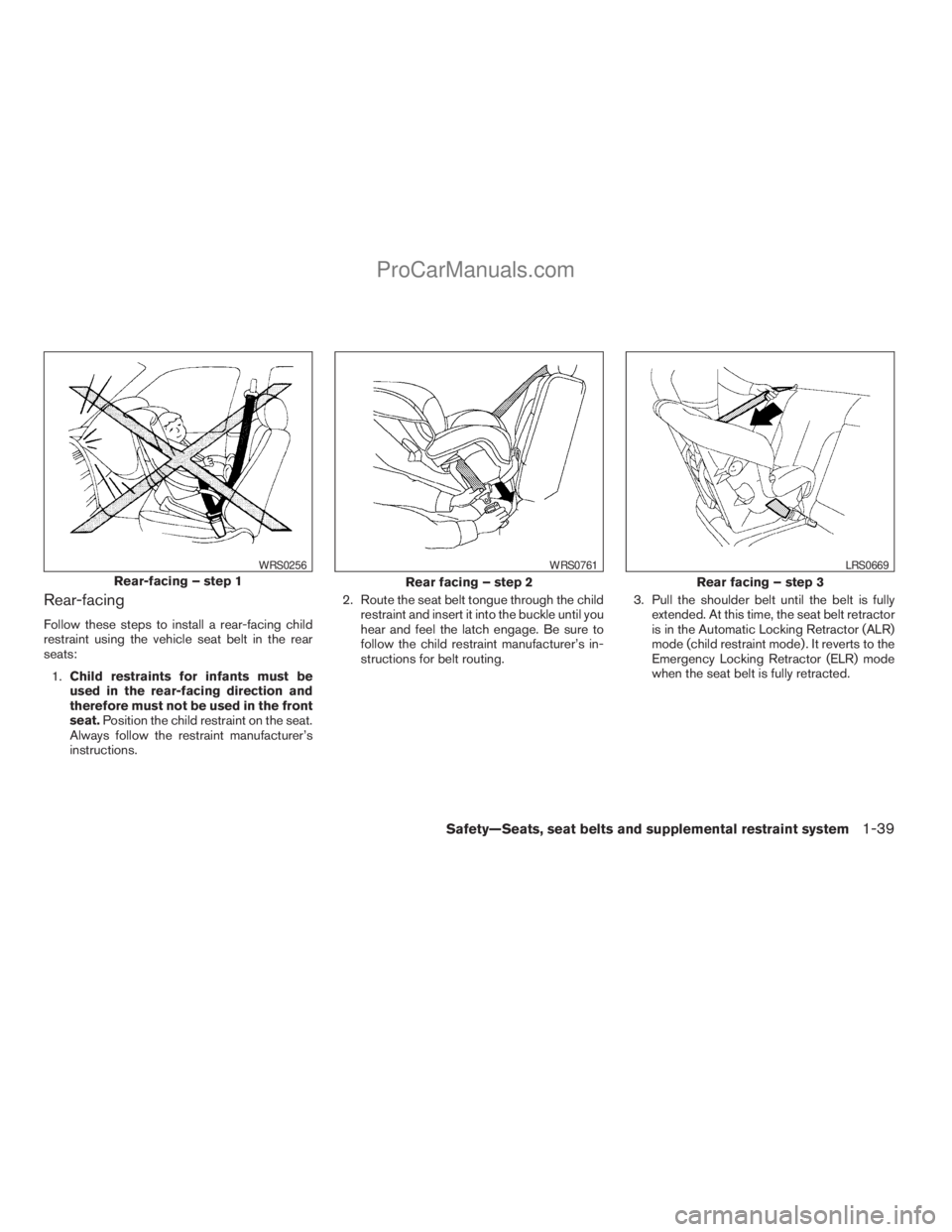 NISSAN TITAN 2008 Workshop Manual Rear-facing
Follow these steps to install a rear-facing child
restraint using the vehicle seat belt in the rear
seats:
1.Child restraints for infants must be
used in the rear-facing direction and
ther