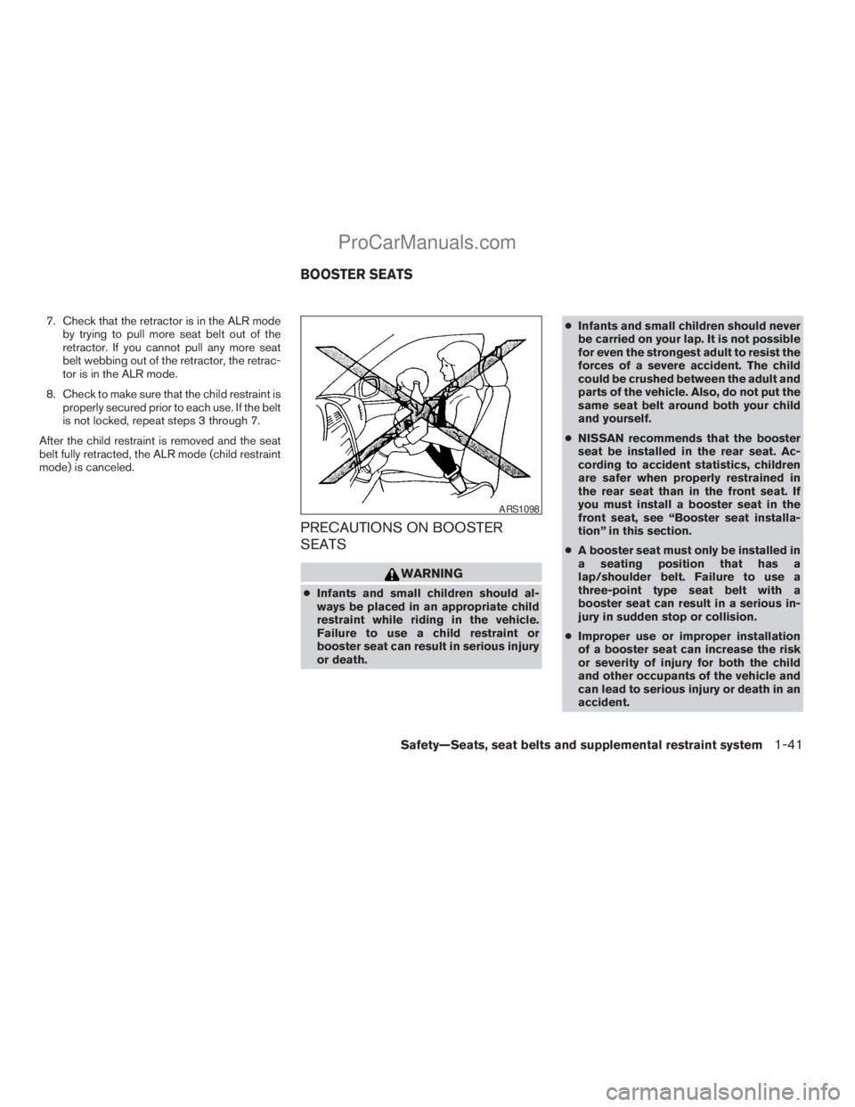 NISSAN TITAN 2008 Workshop Manual 7. Check that the retractor is in the ALR mode
by trying to pull more seat belt out of the
retractor. If you cannot pull any more seat
belt webbing out of the retractor, the retrac-
tor is in the ALR 