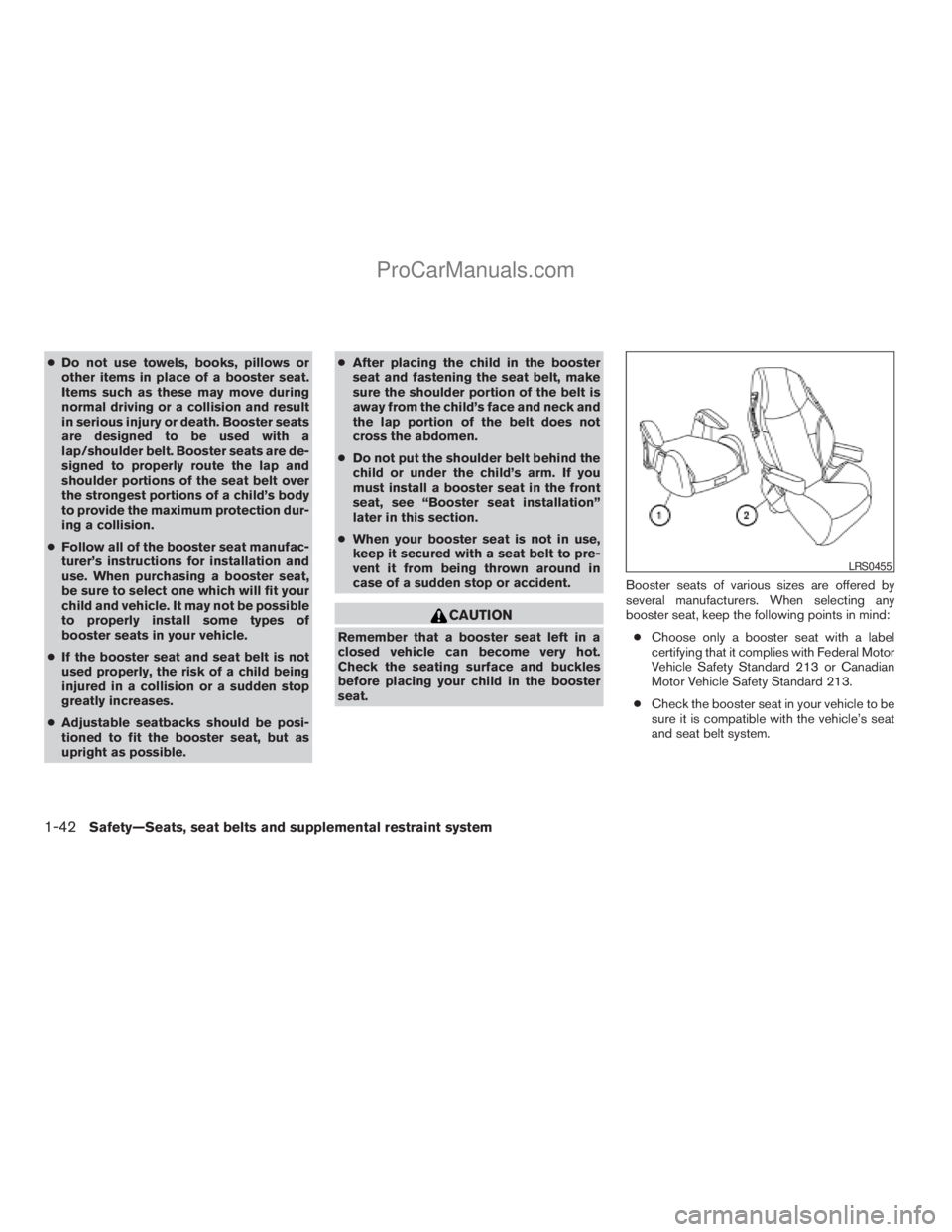 NISSAN TITAN 2008 Workshop Manual cDo not use towels, books, pillows or
other items in place of a booster seat.
Items such as these may move during
normal driving or a collision and result
in serious injury or death. Booster seats
are