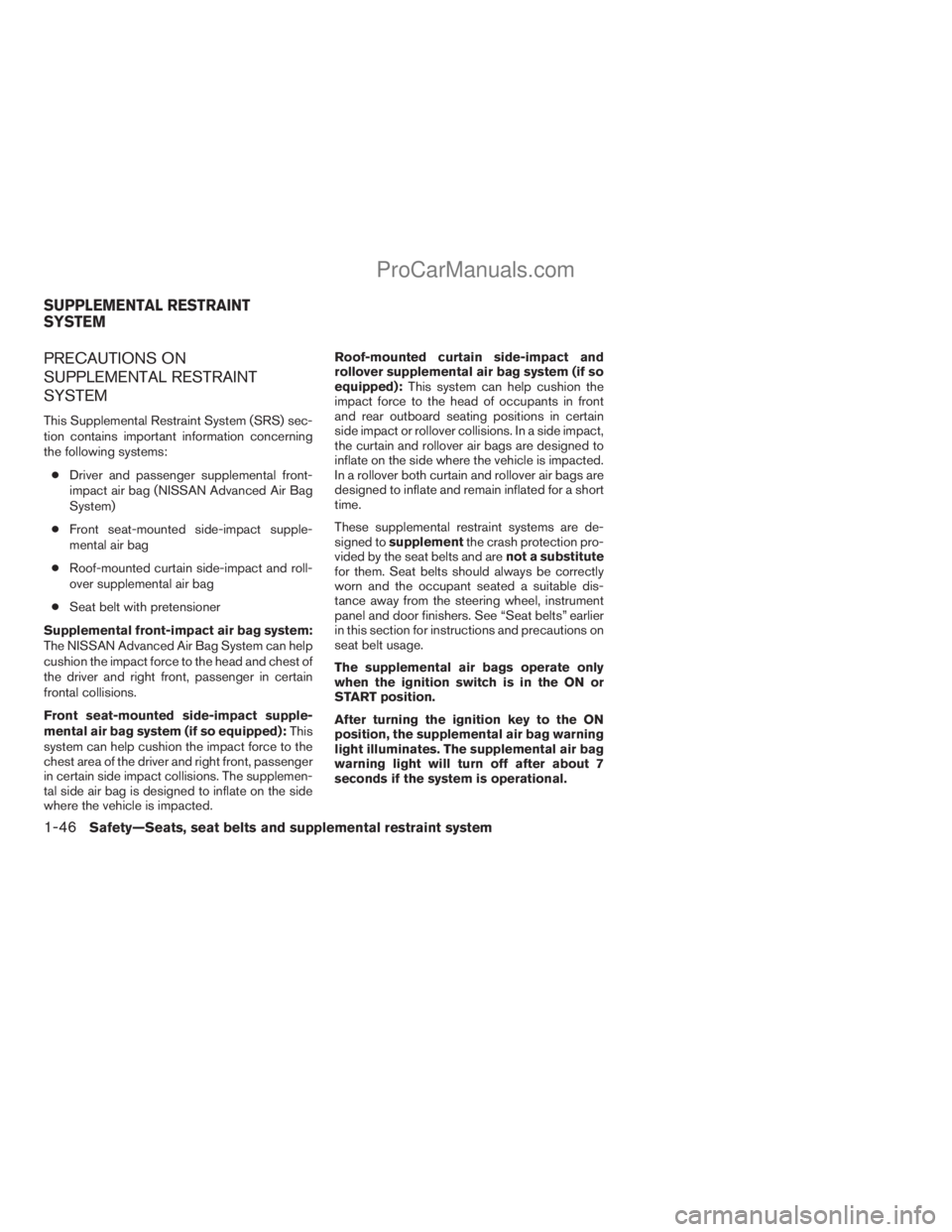 NISSAN TITAN 2008  Owners Manual PRECAUTIONS ON
SUPPLEMENTAL RESTRAINT
SYSTEM
This Supplemental Restraint System (SRS) sec-
tion contains important information concerning
the following systems:
cDriver and passenger supplemental fron