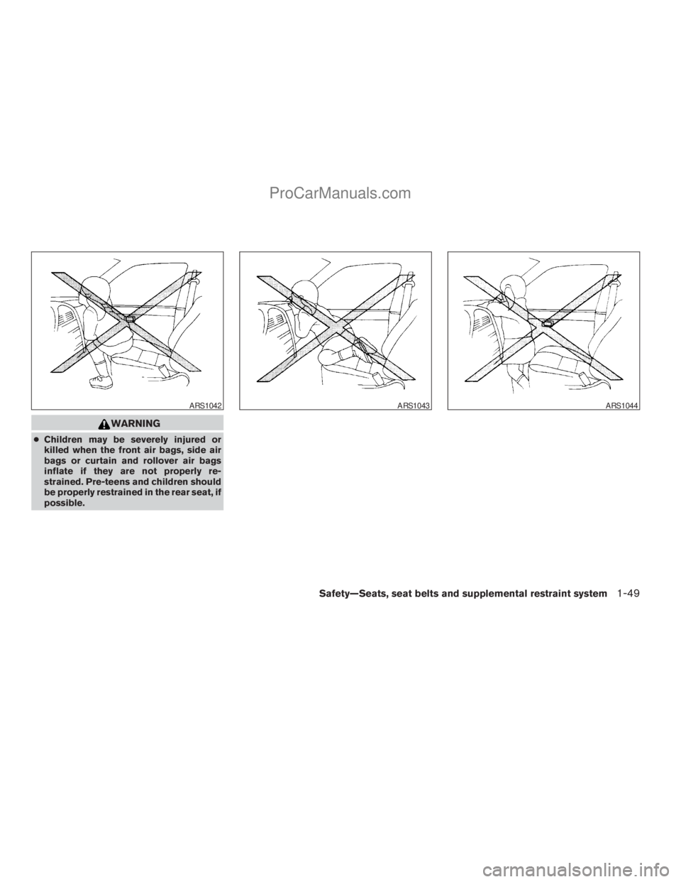 NISSAN TITAN 2008 Repair Manual WARNING
cChildren may be severely injured or
killed when the front air bags, side air
bags or curtain and rollover air bags
inflate if they are not properly re-
strained. Pre-teens and children should