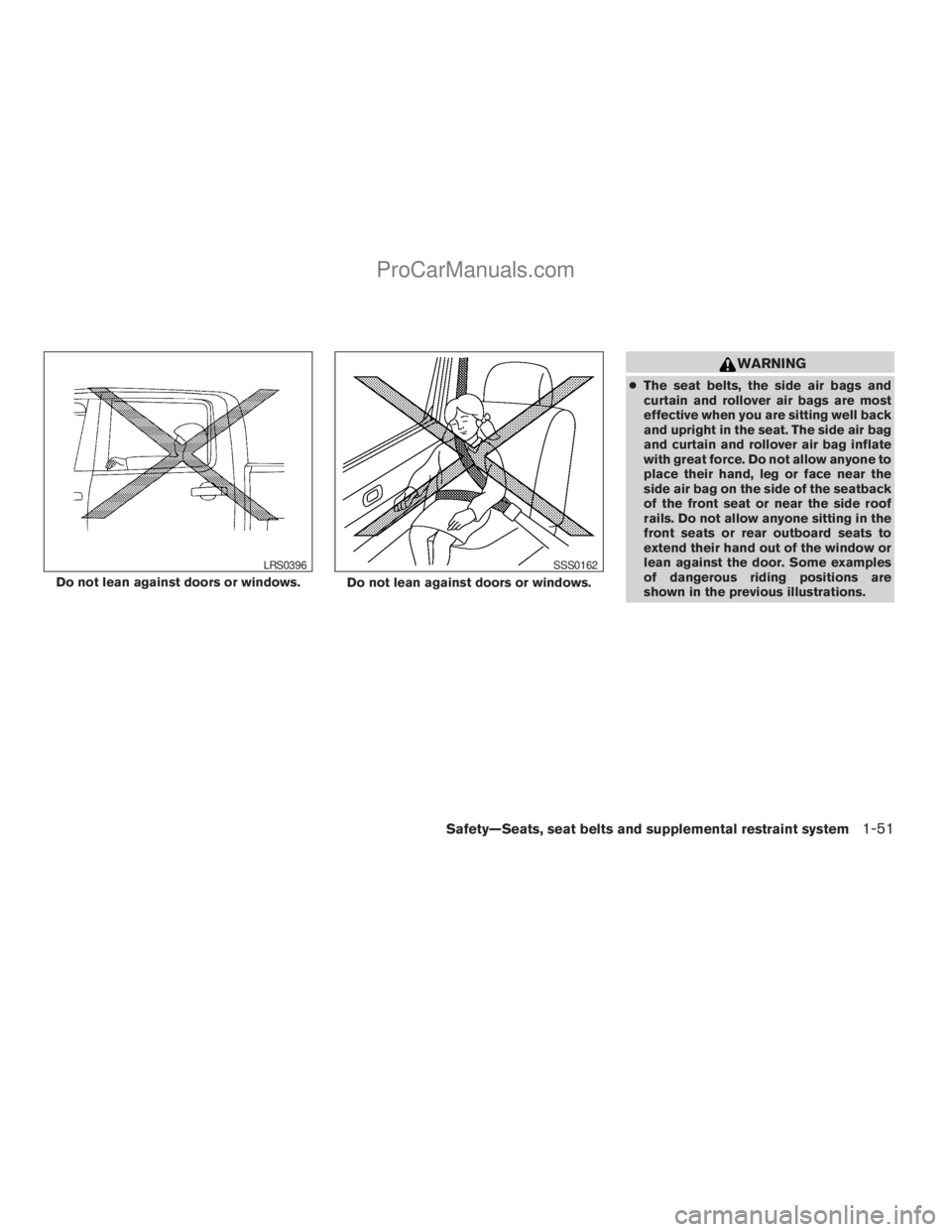 NISSAN TITAN 2008  Owners Manual WARNING
cThe seat belts, the side air bags and
curtain and rollover air bags are most
effective when you are sitting well back
and upright in the seat. The side air bag
and curtain and rollover air ba