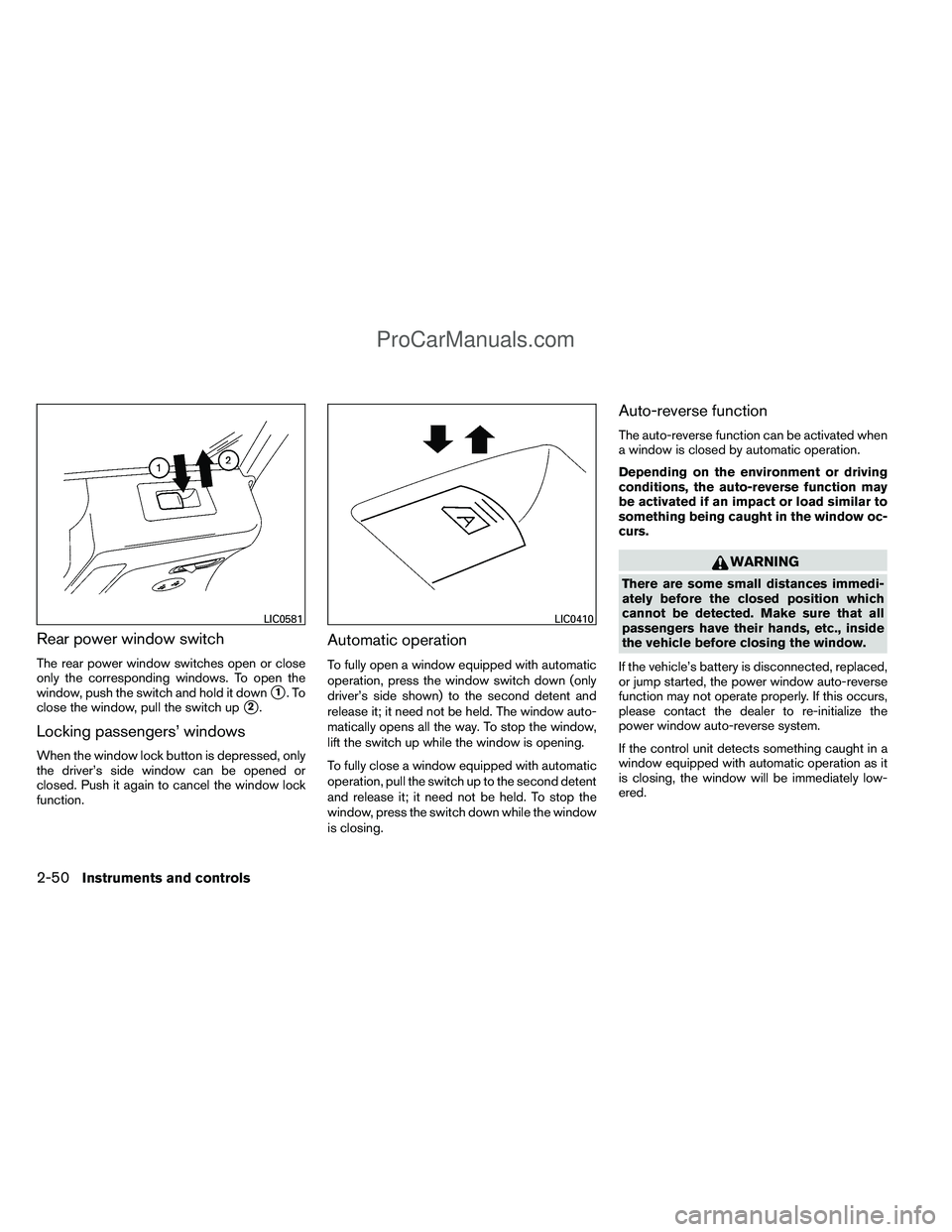 NISSAN TITAN 2012  Owners Manual Rear power window switch
The rear power window switches open or close
only the corresponding windows. To open the
window, push the switch and hold it down
1.To
close the window, pull the switch up
2