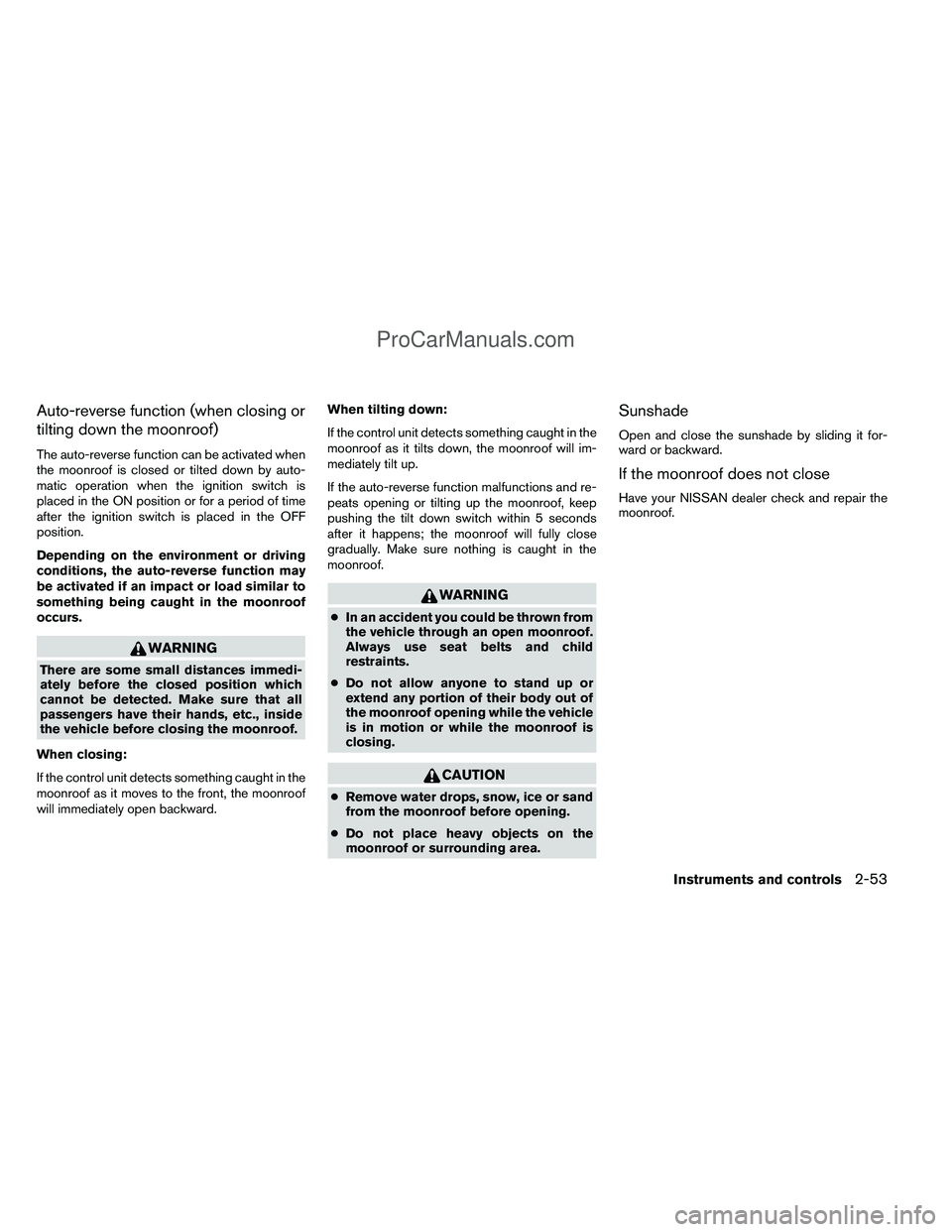 NISSAN TITAN 2012  Owners Manual Auto-reverse function (when closing or
tilting down the moonroof)
The auto-reverse function can be activated when
the moonroof is closed or tilted down by auto-
matic operation when the ignition switc