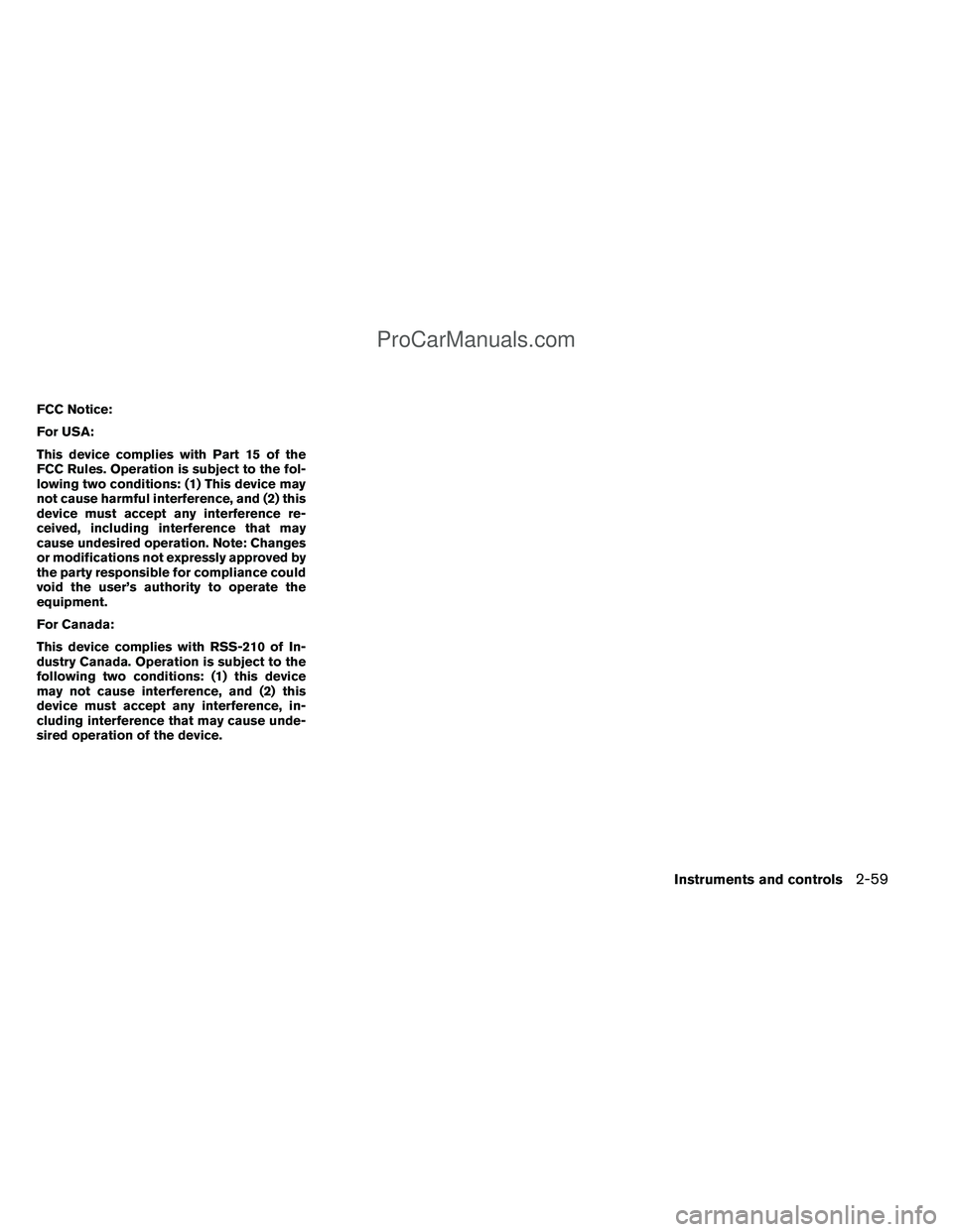 NISSAN TITAN 2012  Owners Manual FCC Notice:
For USA:
This device complies with Part 15 of the
FCC Rules. Operation is subject to the fol-
lowing two conditions: (1) This device may
not cause harmful interference, and (2) this
device