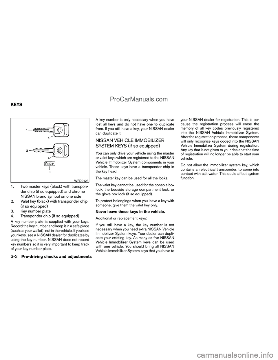 NISSAN TITAN 2012  Owners Manual 1. Two master keys (black) with transpon-der chip (if so equipped) and chrome
NISSAN brand symbol on one side
2. Valet key (black) with transponder chip
(if so equipped)
3. Key number plate
4. Transpo