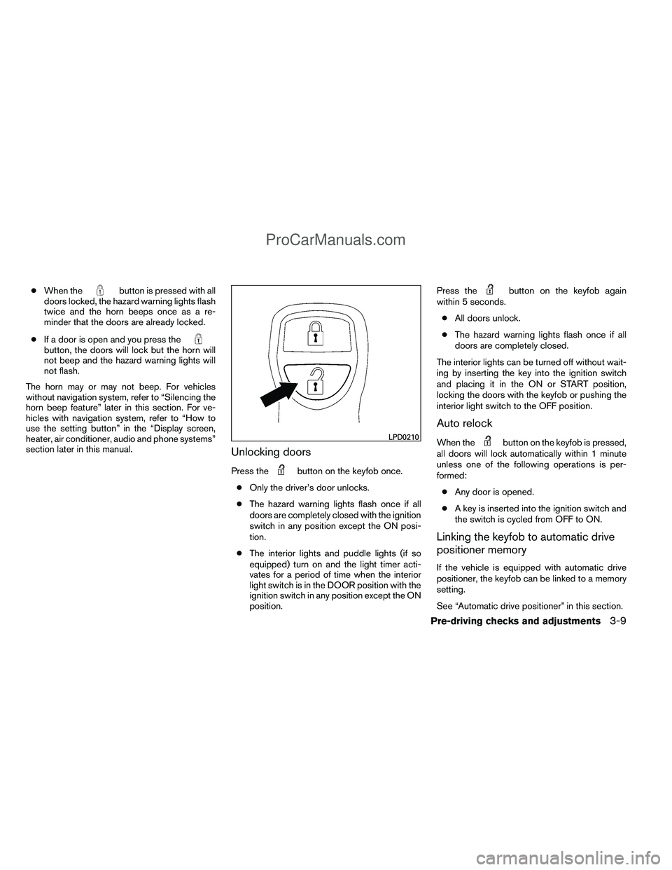 NISSAN TITAN 2012  Owners Manual ●When thebutton is pressed with all
doors locked, the hazard warning lights flash
twice and the horn beeps once as a re-
minder that the doors are already locked.
● If a door is open and you press