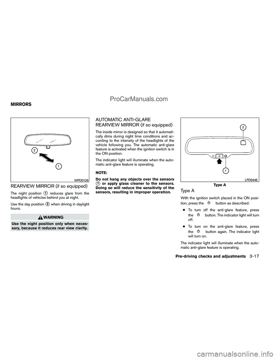 NISSAN TITAN 2012  Owners Manual REARVIEW MIRROR (if so equipped)
The night position1reduces glare from the
headlights of vehicles behind you at night.
Use the day position
2when driving in daylight
hours.
WARNING
Use the night pos