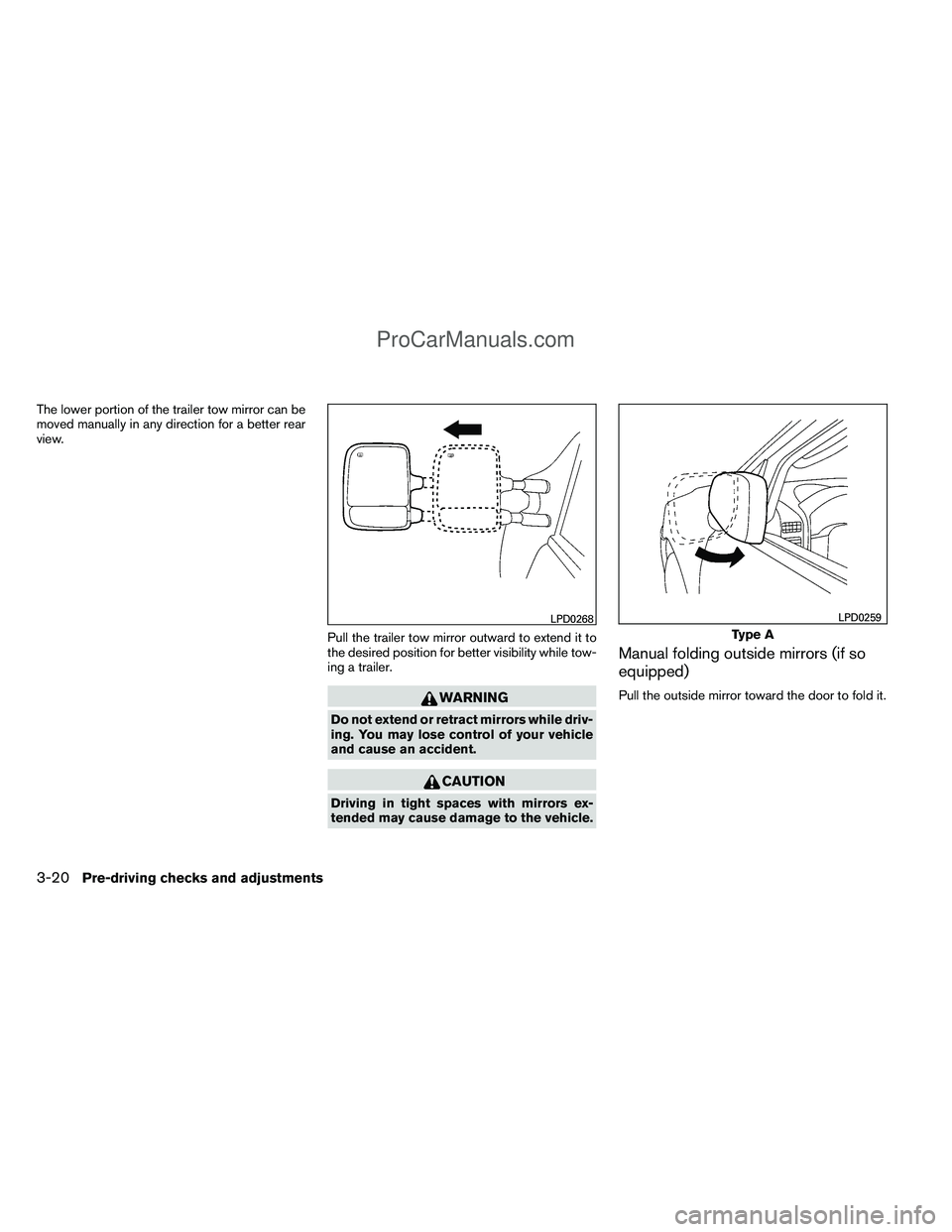 NISSAN TITAN 2012  Owners Manual The lower portion of the trailer tow mirror can be
moved manually in any direction for a better rear
view.Pull the trailer tow mirror outward to extend it to
the desired position for better visibility