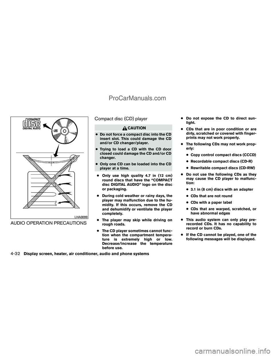 NISSAN TITAN 2012 Owners Manual AUDIO OPERATION PRECAUTIONSCompact disc (CD) player
CAUTION
●
Do not force a compact disc into the CD
insert slot. This could damage the CD
and/or CD changer/player.
● Trying to load a CD with the NISSAN TITAN 2012 Owners Manual AUDIO OPERATION PRECAUTIONSCompact disc (CD) player
CAUTION
●
Do not force a compact disc into the CD
insert slot. This could damage the CD
and/or CD changer/player.
● Trying to load a CD with the