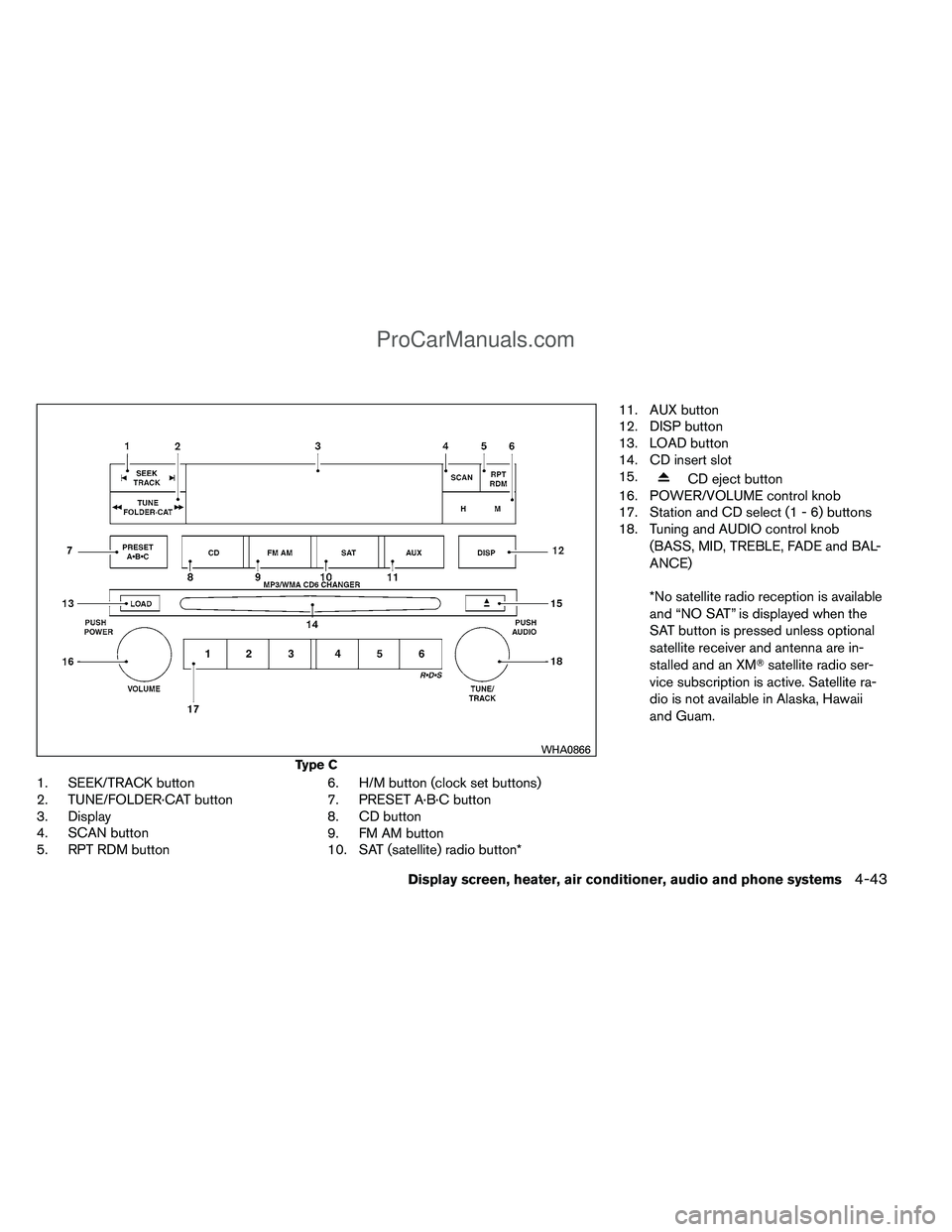 NISSAN TITAN 2012  Owners Manual 1. SEEK/TRACK button
2. TUNE/FOLDER·CAT button
3. Display
4. SCAN button
5. RPT RDM button6. H/M button (clock set buttons)
7. PRESET A·B·C button
8. CD button
9. FM AM button
10. SAT (satellite) r