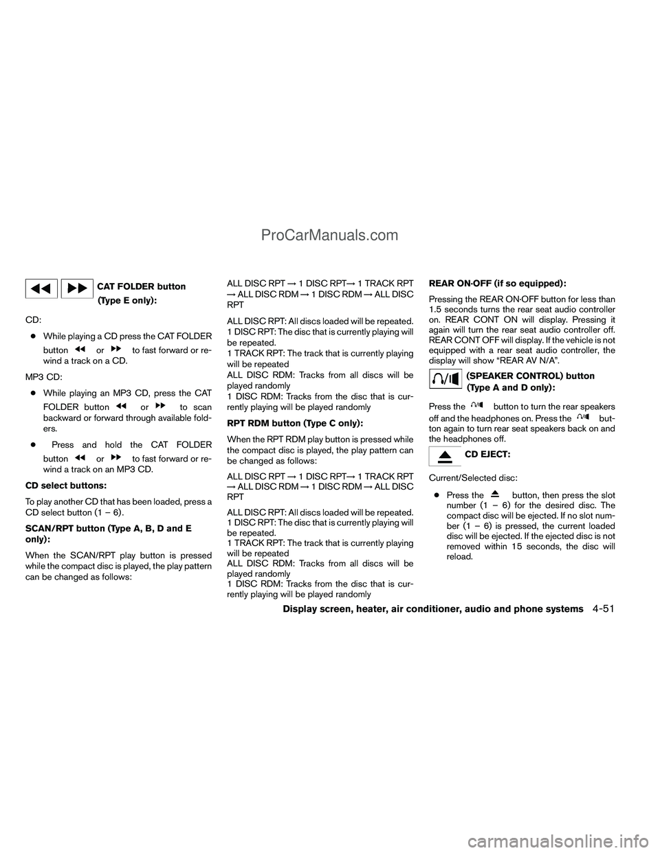 NISSAN TITAN 2012  Owners Manual CAT FOLDER button(Type E only):
CD: ● While playing a CD press the CAT FOLDER
button
orto fast forward or re-
wind a track on a CD.
MP3 CD: ● While playing an MP3 CD, press the CAT
FOLDER button
o