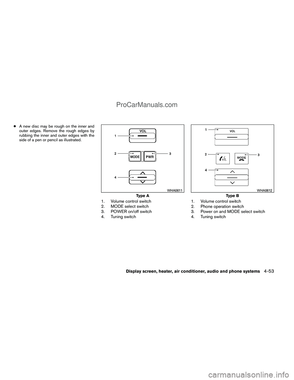 NISSAN TITAN 2012 Owners Manual ●A new disc may be rough on the inner and
outer edges. Remove the rough edges by
rubbing the inner and outer edges with the
side of a pen or pencil as illustrated.
1. Volume control switch
2. MODE s NISSAN TITAN 2012 Owners Manual ●A new disc may be rough on the inner and
outer edges. Remove the rough edges by
rubbing the inner and outer edges with the
side of a pen or pencil as illustrated.
1. Volume control switch
2. MODE s