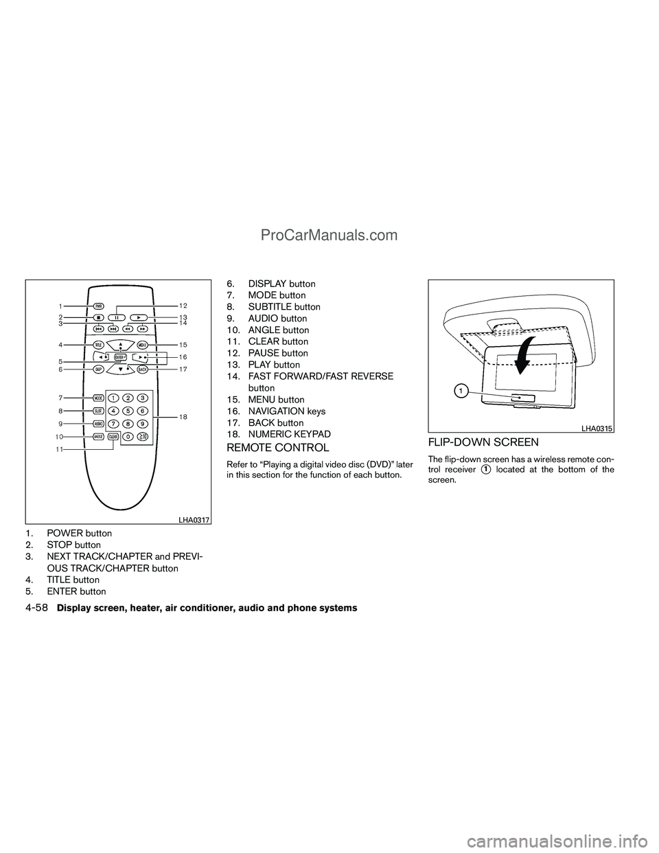 NISSAN TITAN 2012 Owners Manual 1. POWER button
2. STOP button
3. NEXT TRACK/CHAPTER and PREVI-OUS TRACK/CHAPTER button
4. TITLE button
5. ENTER button 6. DISPLAY button
7. MODE button
8. SUBTITLE button
9. AUDIO button
10. ANGLE bu NISSAN TITAN 2012 Owners Manual 1. POWER button
2. STOP button
3. NEXT TRACK/CHAPTER and PREVI-OUS TRACK/CHAPTER button
4. TITLE button
5. ENTER button 6. DISPLAY button
7. MODE button
8. SUBTITLE button
9. AUDIO button
10. ANGLE bu