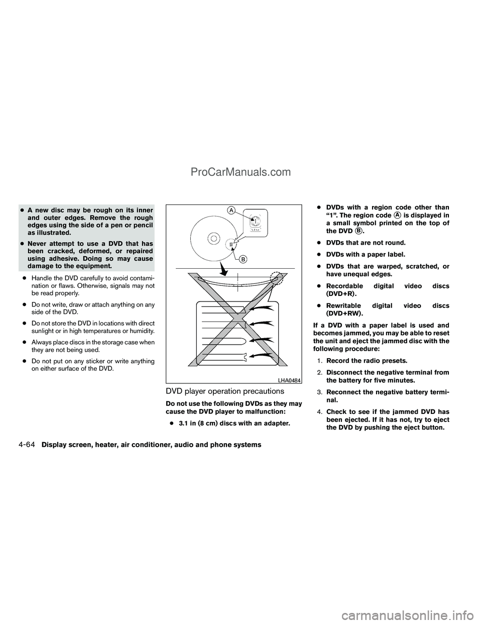 NISSAN TITAN 2012  Owners Manual ●A new disc may be rough on its inner
and outer edges. Remove the rough
edges using the side of a pen or pencil
as illustrated.
● Never attempt to use a DVD that has
been cracked, deformed, or rep