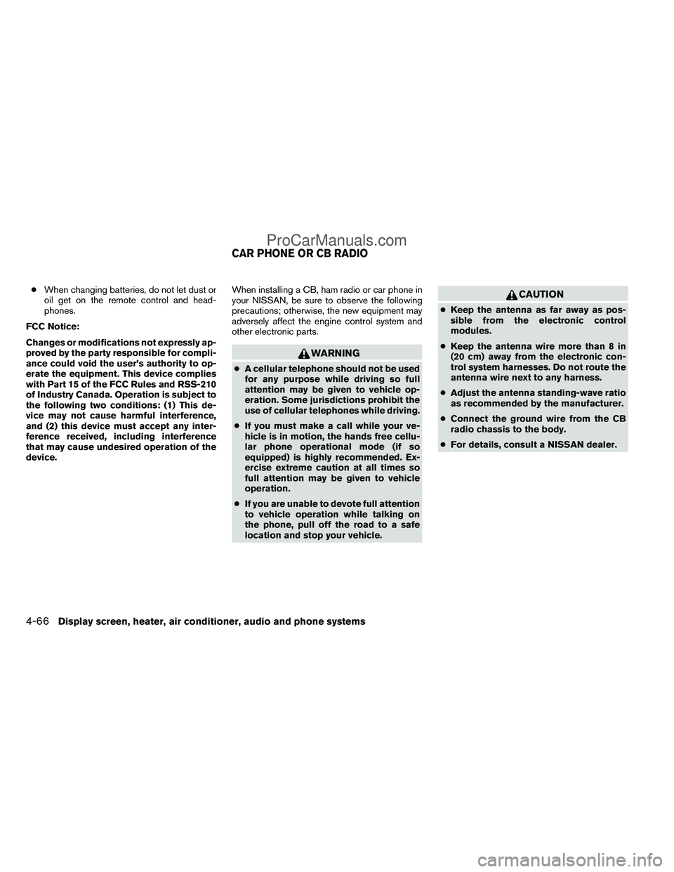 NISSAN TITAN 2012  Owners Manual ●When changing batteries, do not let dust or
oil get on the remote control and head-
phones.
FCC Notice:
Changes or modifications not expressly ap-
proved by the party responsible for compli-
ance c