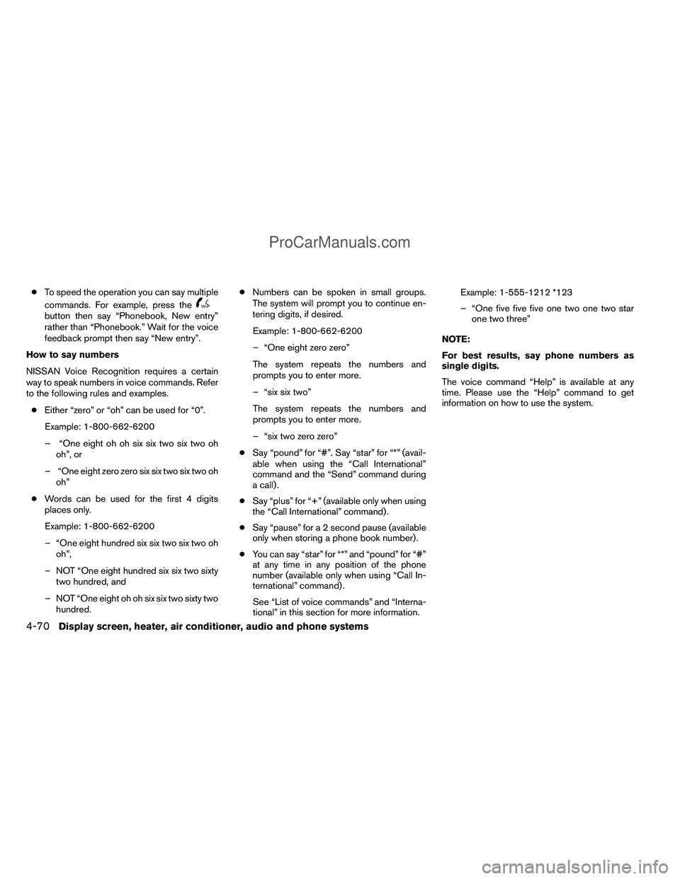 NISSAN TITAN 2012  Owners Manual ●To speed the operation you can say multiple
commands. For example, press the
button then say “Phonebook, New entry”
rather than “Phonebook.” Wait for the voice
feedback prompt then say “N