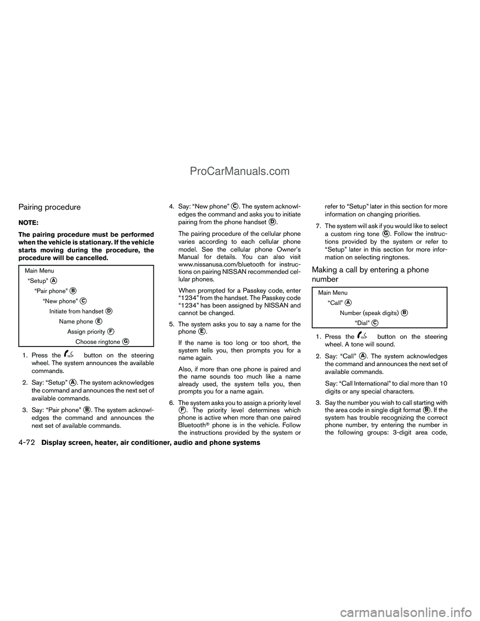 NISSAN TITAN 2012  Owners Manual Pairing procedure
NOTE:
The pairing procedure must be performed
when the vehicle is stationary. If the vehicle
starts moving during the procedure, the
procedure will be cancelled.
Main Menu“Setup”