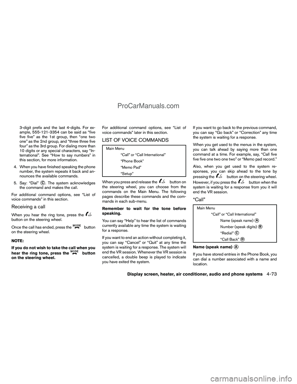 NISSAN TITAN 2012  Owners Manual 3-digit prefix and the last 4-digits. For ex-
ample, 555-121-3354 can be said as “five
five five” as the 1st group, then “one two
one” as the 2nd group, and “three three five
four” as the 