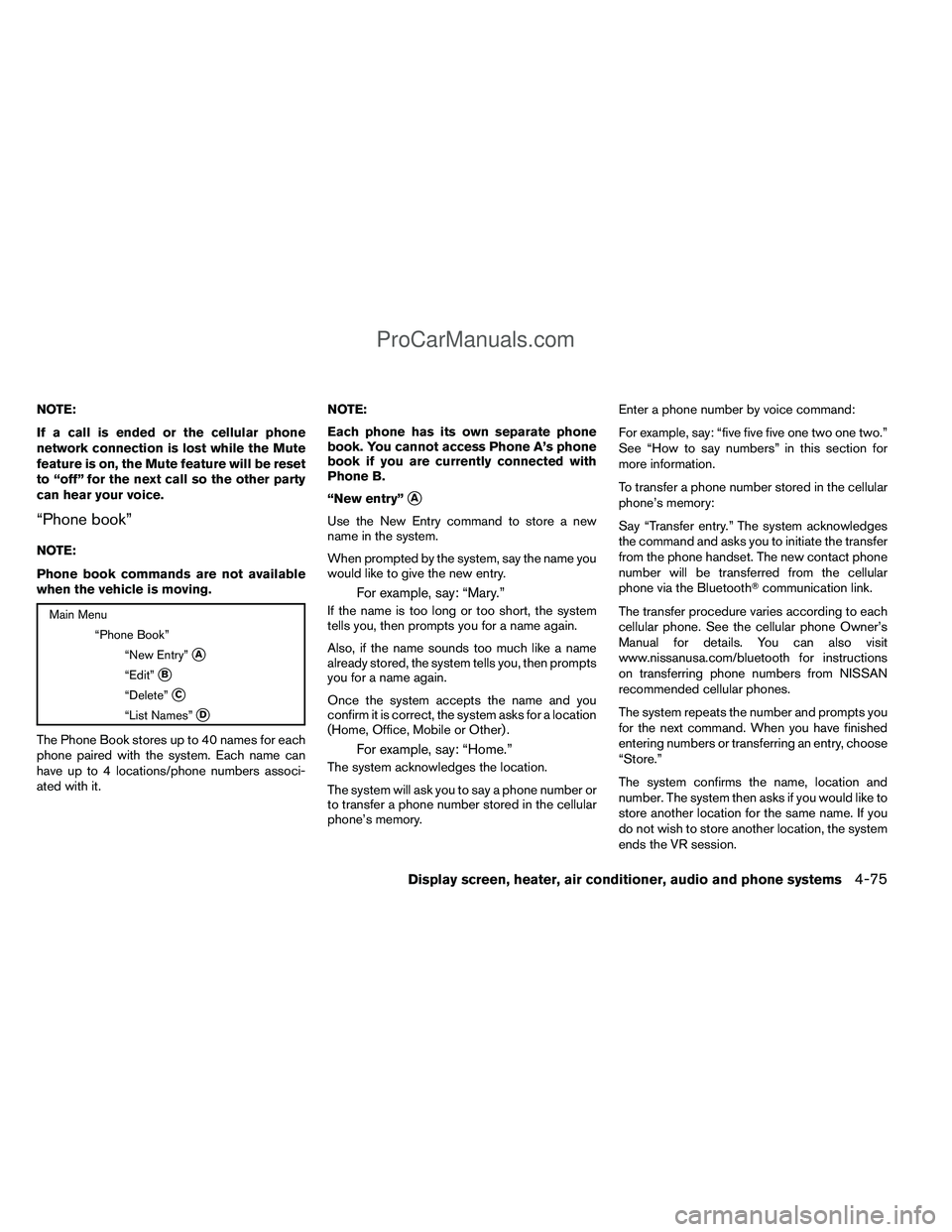 NISSAN TITAN 2012  Owners Manual NOTE:
If a call is ended or the cellular phone
network connection is lost while the Mute
feature is on, the Mute feature will be reset
to “off” for the next call so the other party
can hear your v