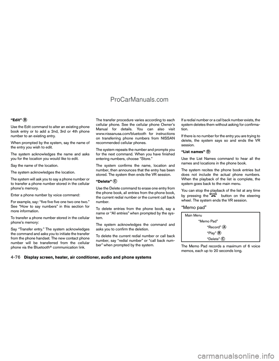 NISSAN TITAN 2012  Owners Manual “Edit”B
Use the Edit command to alter an existing phone
book entry or to add a 2nd, 3rd or 4th phone
number to an existing entry.
When prompted by the system, say the name of
the entry you wish t
