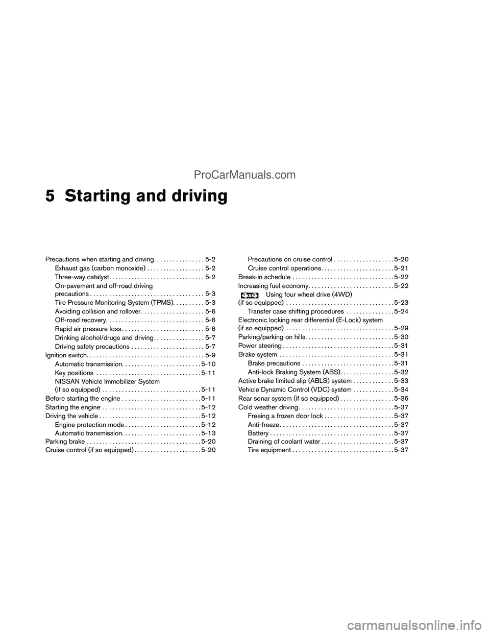 NISSAN TITAN 2012  Owners Manual 5 Starting and driving
Precautions when starting and driving................5-2
Exhaust gas (carbon monoxide) ..................5-2
Three-way catalyst ..............................5-2
On-pavement and