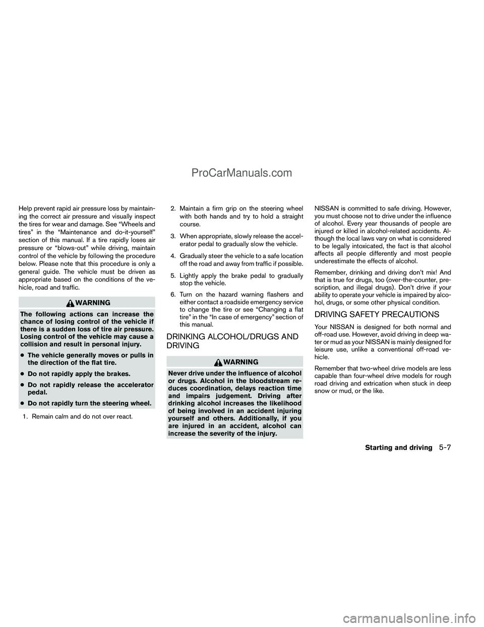 NISSAN TITAN 2012 Owners Manual Help prevent rapid air pressure loss by maintain-
ing the correct air pressure and visually inspect
the tires for wear and damage. See “Wheels and
tires” in the “Maintenance and do-it-yourself NISSAN TITAN 2012 Owners Manual Help prevent rapid air pressure loss by maintain-
ing the correct air pressure and visually inspect
the tires for wear and damage. See “Wheels and
tires” in the “Maintenance and do-it-yourself