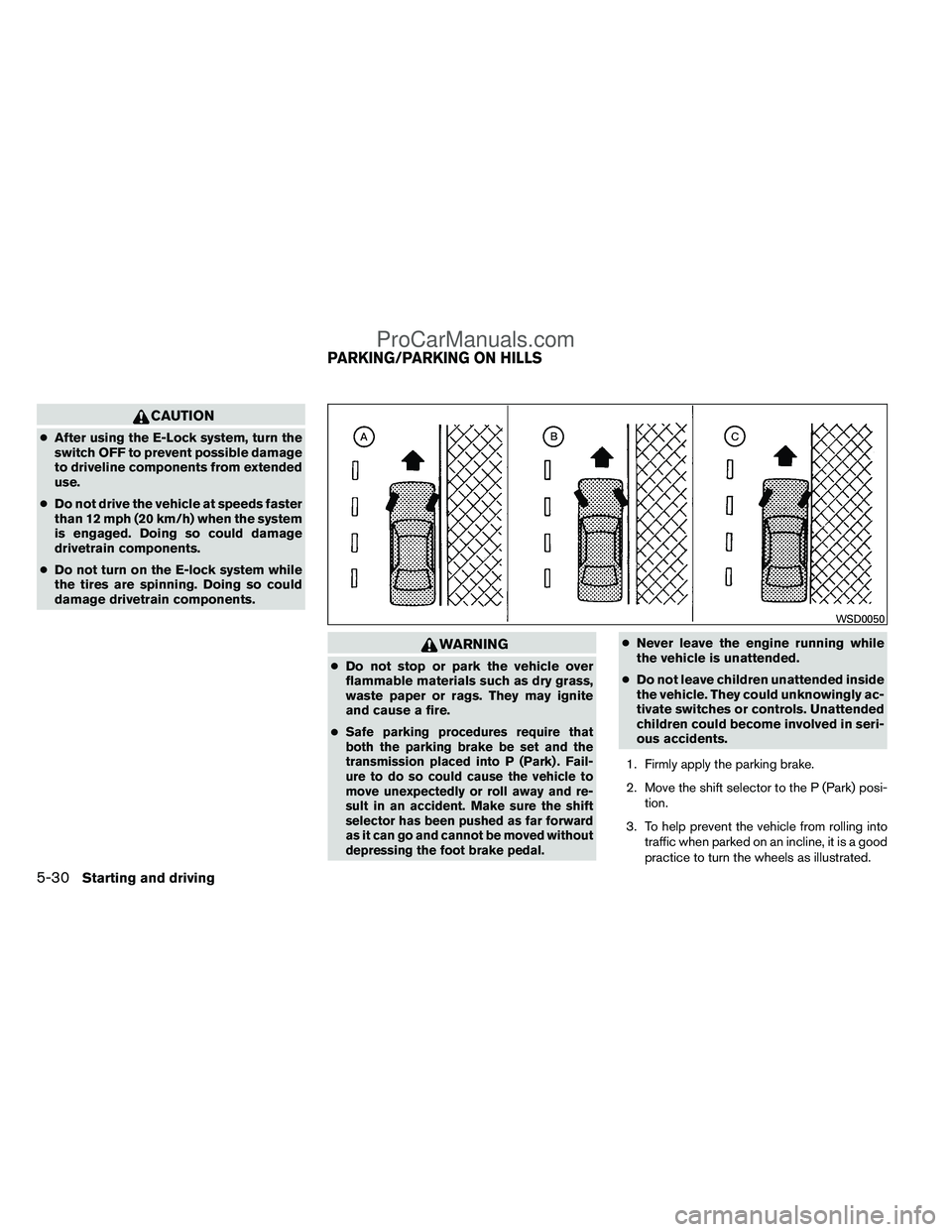 NISSAN TITAN 2012  Owners Manual CAUTION
●After using the E-Lock system, turn the
switch OFF to prevent possible damage
to driveline components from extended
use.
● Do not drive the vehicle at speeds faster
than 12 mph (20 km/h) 