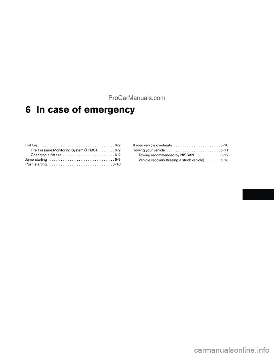 NISSAN TITAN 2012  Owners Manual 6 In case of emergency
Flat tire...........................................6-2
Tire Pressure Monitoring System (TPMS) ..........6-2
Changing a flat tire .............................6-2
Jump starting 