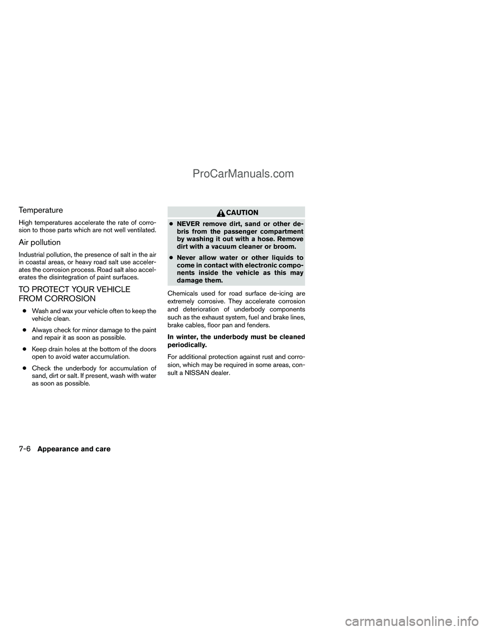 NISSAN TITAN 2012  Owners Manual Temperature
High temperatures accelerate the rate of corro-
sion to those parts which are not well ventilated.
Air pollution
Industrial pollution, the presence of salt in the air
in coastal areas, or 