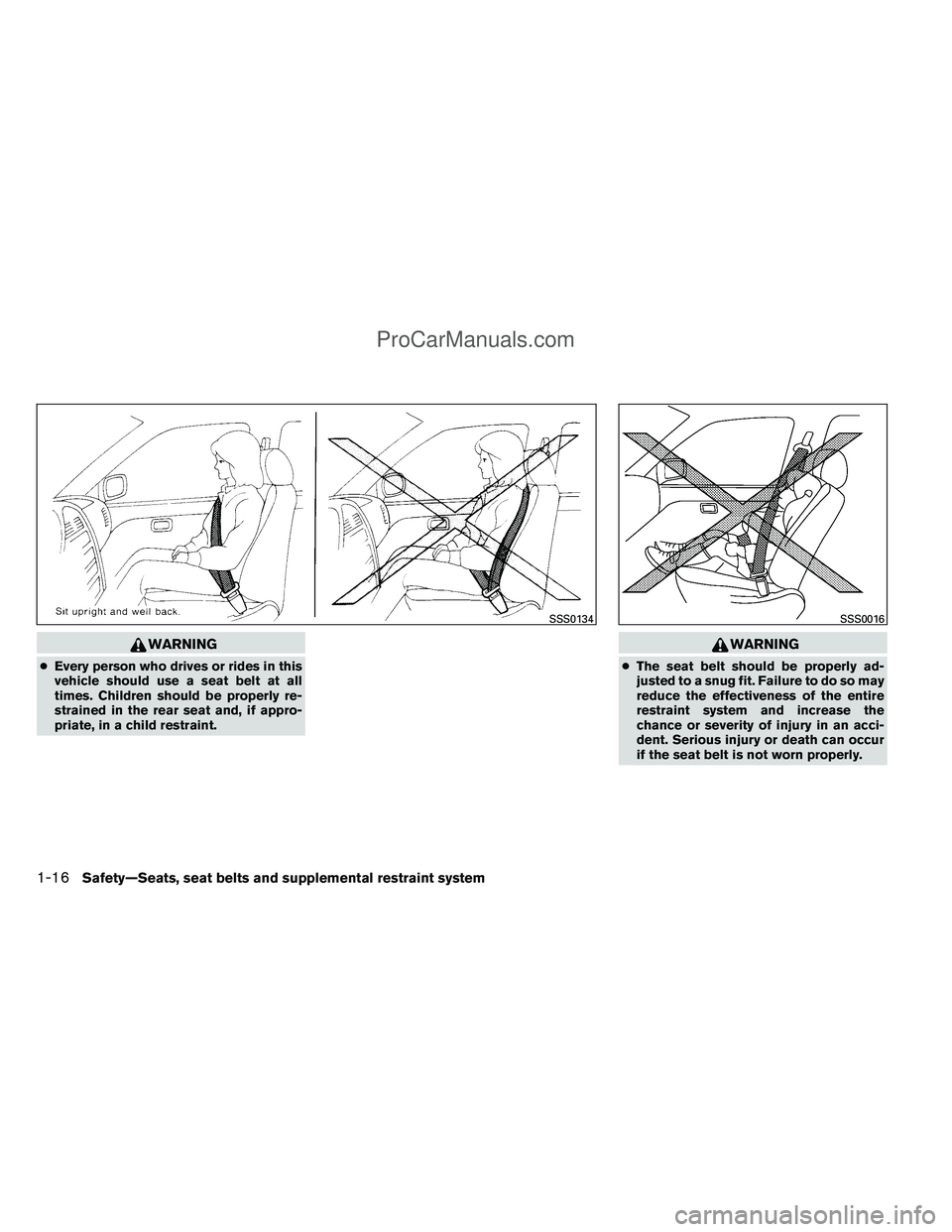 NISSAN TITAN 2012  Owners Manual WARNING
●Every person who drives or rides in this
vehicle should use a seat belt at all
times. Children should be properly re-
strained in the rear seat and, if appro-
priate, in a child restraint.
