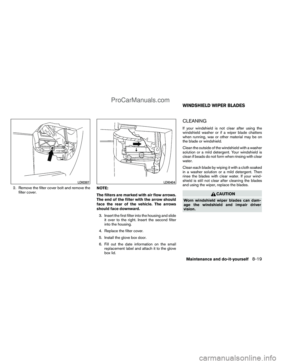 NISSAN TITAN 2012  Owners Manual 2. Remove the filter cover bolt and remove thefilter cover. NOTE:
The filters are marked with air flow arrows.
The end of the filter with the arrow should
face the rear of the vehicle. The arrows
shou