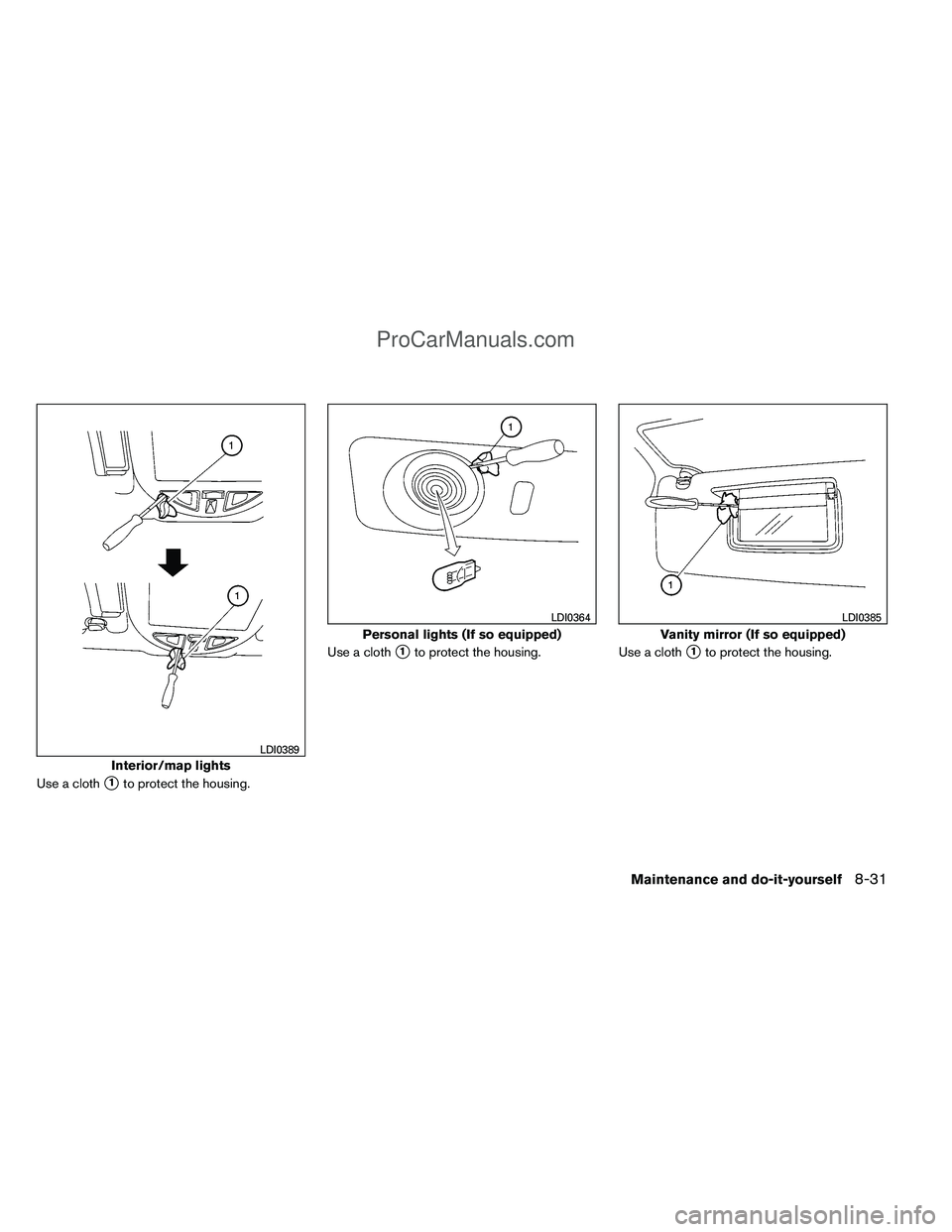 NISSAN TITAN 2012  Owners Manual Use a cloth1to protect the housing.Use a cloth
1to protect the housing.
Use a cloth1to protect the housing.
Interior/map lights
LDI0389
Personal lights (If so equipped)
LDI0364
Vanity mirror (If so