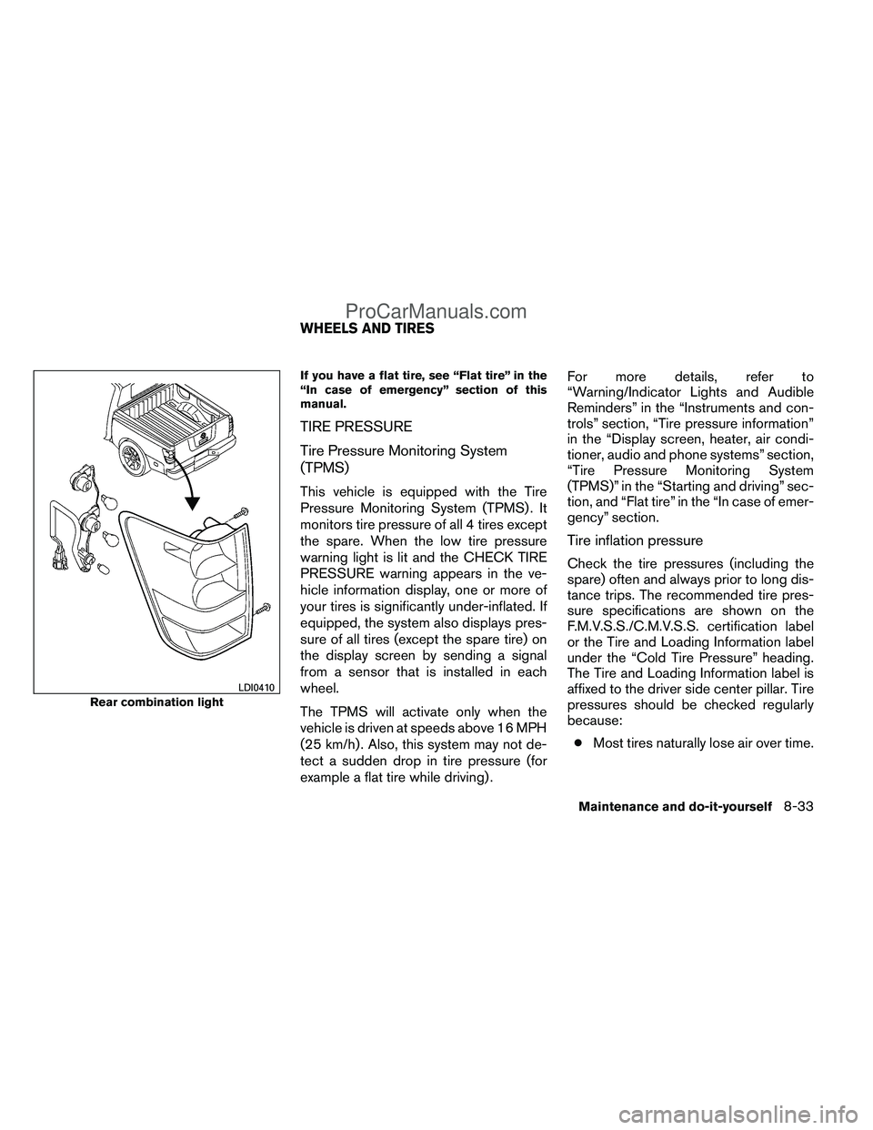 NISSAN TITAN 2012  Owners Manual If you have a flat tire, see “Flat tire” in the
“In case of emergency” section of this
manual.
TIRE PRESSURE
Tire Pressure Monitoring System
(TPMS)
This vehicle is equipped with the Tire
Press