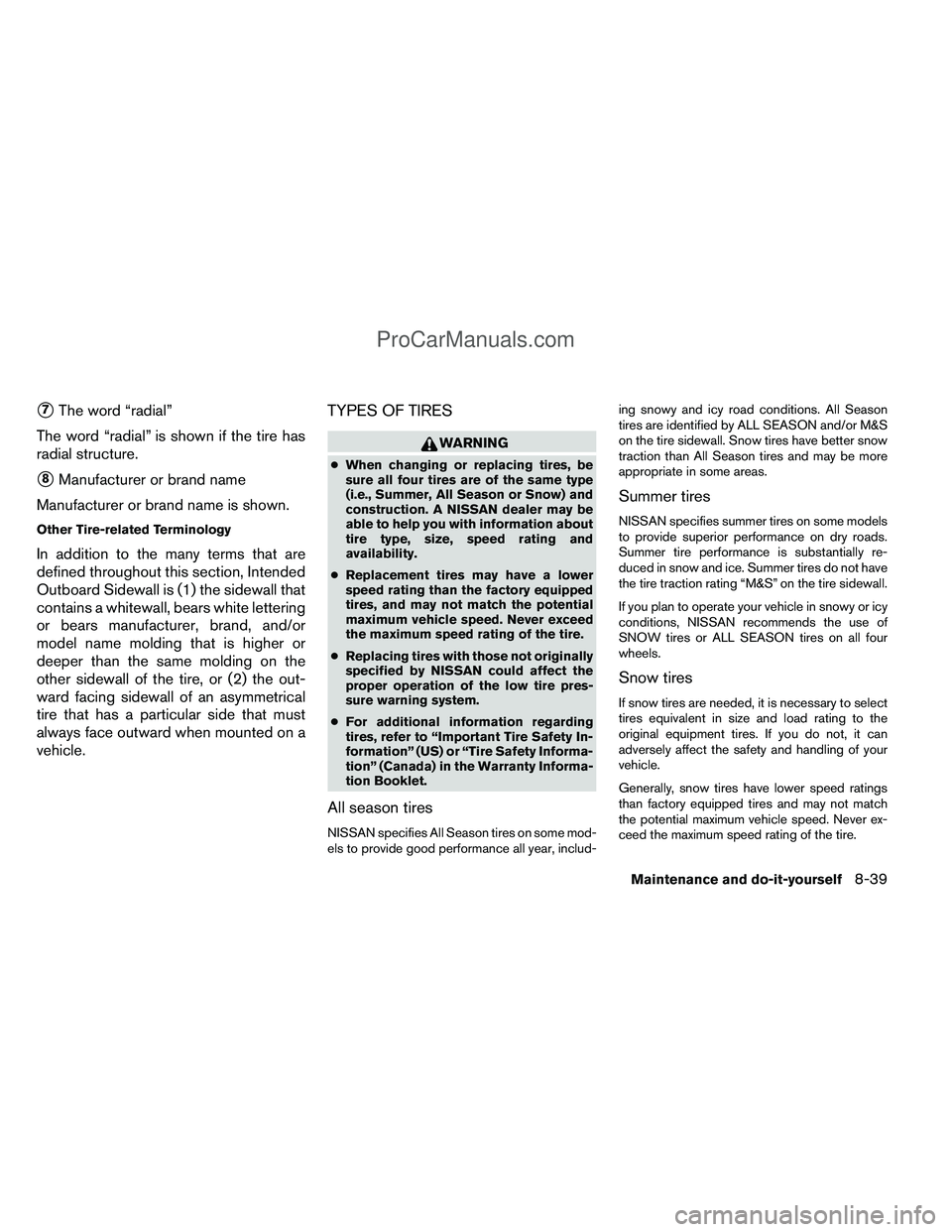 NISSAN TITAN 2012  Owners Manual 7The word “radial”
The word “radial” is shown if the tire has
radial structure.
8Manufacturer or brand name
Manufacturer or brand name is shown.
Other Tire-related Terminology
In addition to