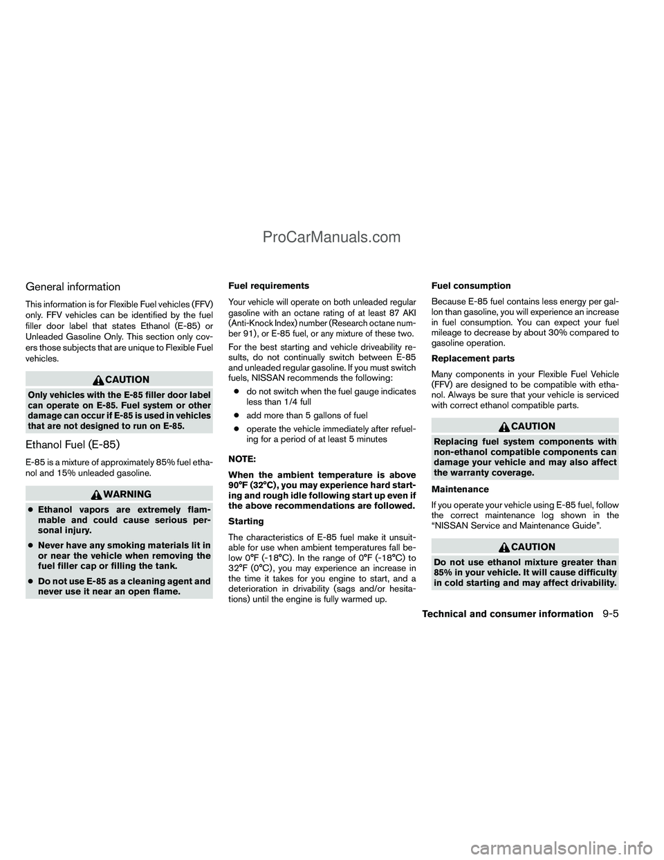 NISSAN TITAN 2012  Owners Manual General information
This information is for Flexible Fuel vehicles (FFV)
only. FFV vehicles can be identified by the fuel
filler door label that states Ethanol (E-85) or
Unleaded Gasoline Only. This s